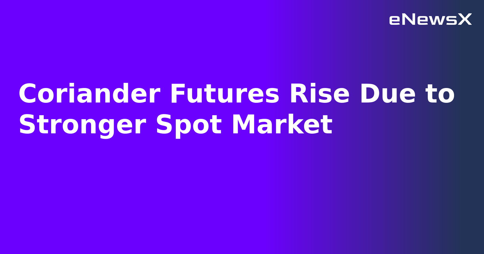 Coriander Futures Rise Due to Stronger Spot Market.webp Coriander Futures Rise Due to Stronger Spot Market.webp