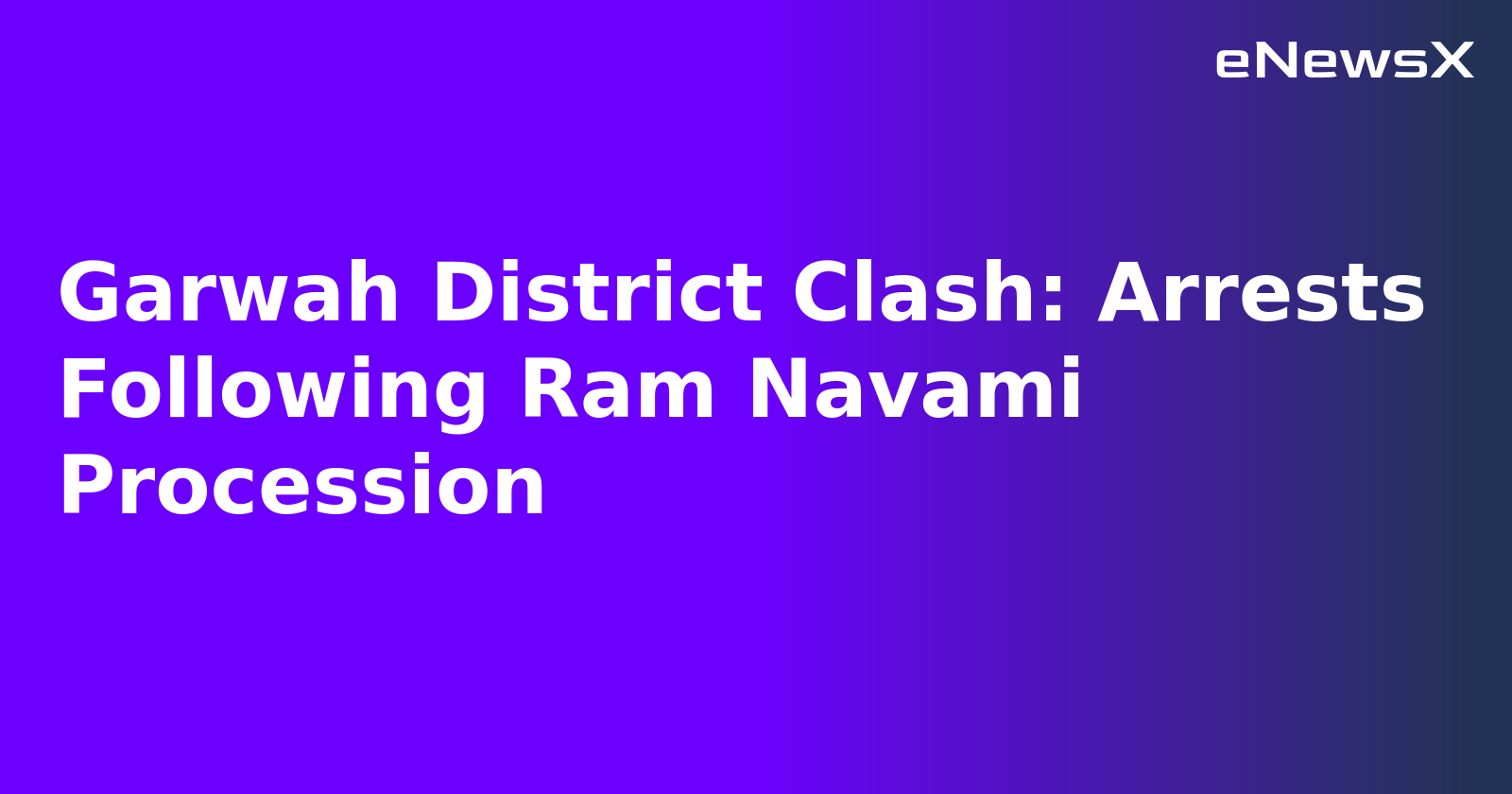 Garwah District Clash: Arrests Following Ram Navami Procession