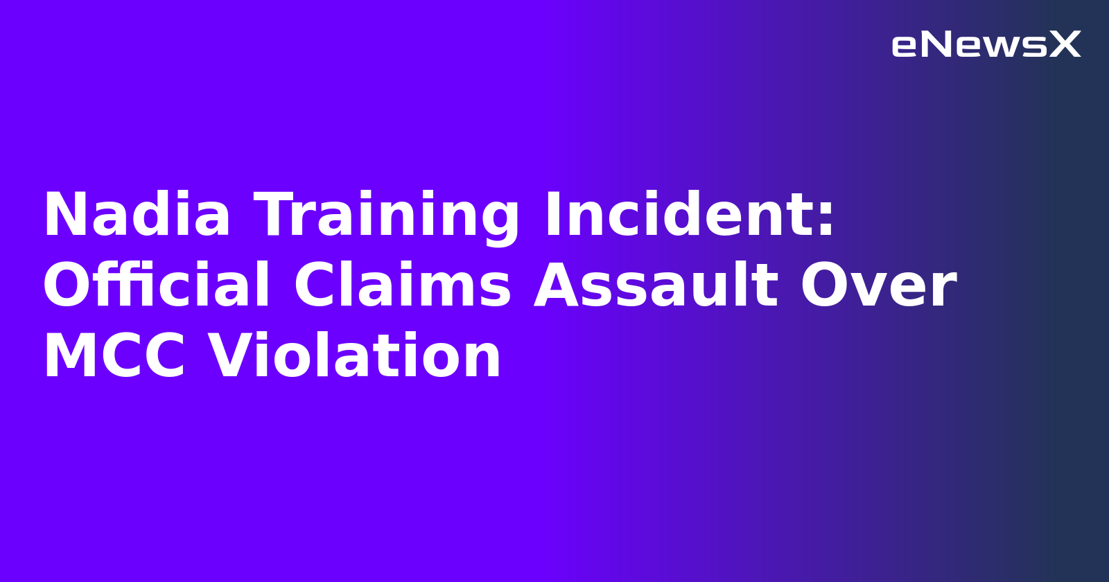 Nadia Training Incident: Official Claims Assault Over MCC Violation.webp