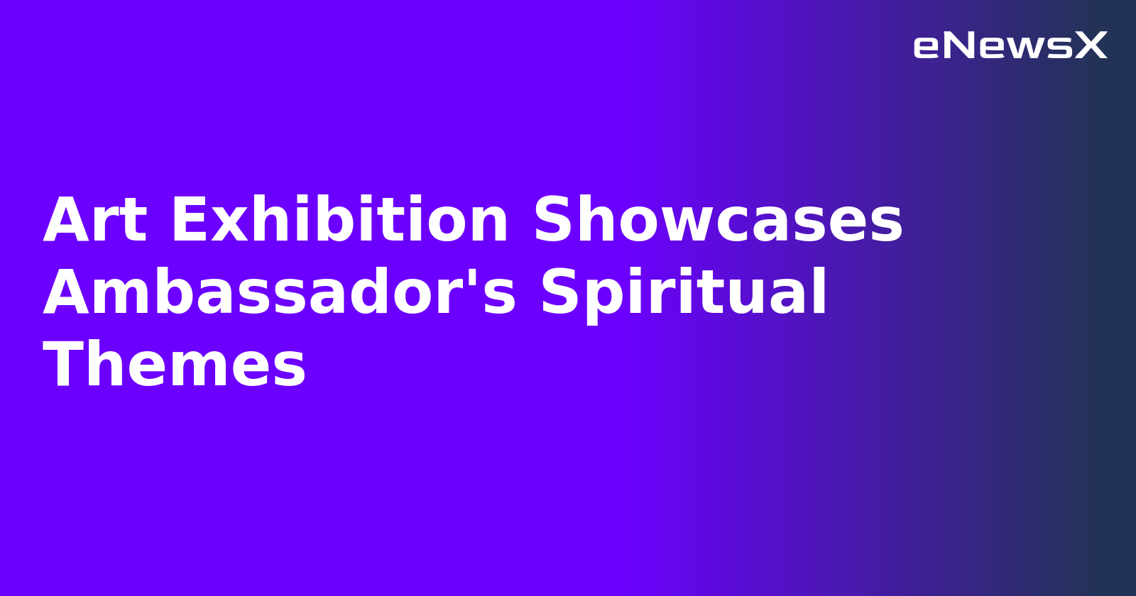 Art Exhibition Showcases Ambassador's Spiritual Themes.webp