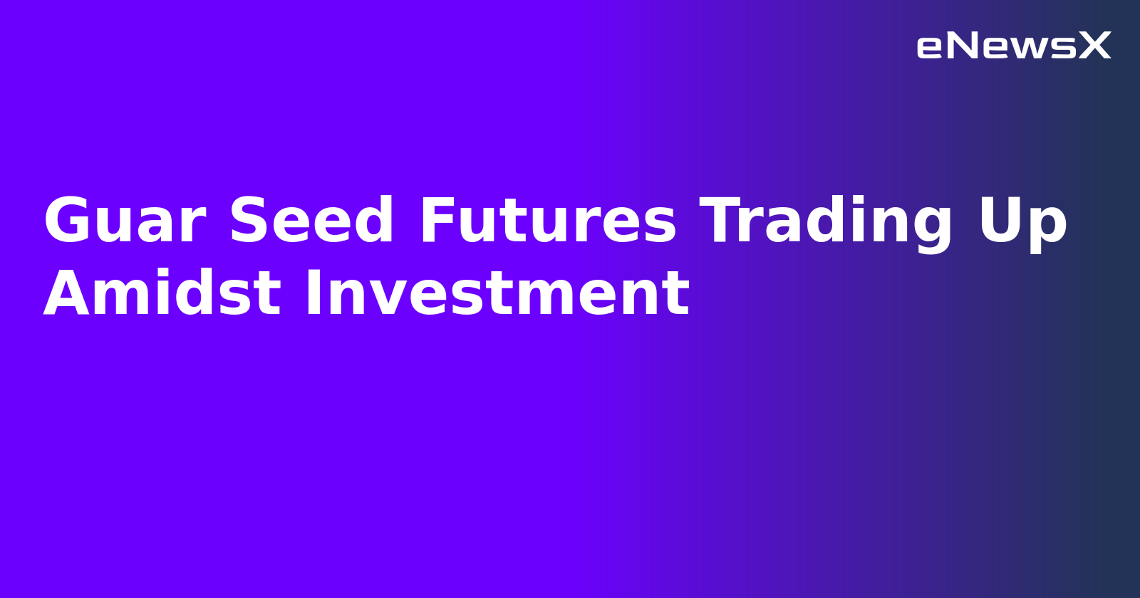 Guar Seed Futures Trading Up Amidst Investment.webp Guar Seed Futures Trading Up Amidst Investment.webp