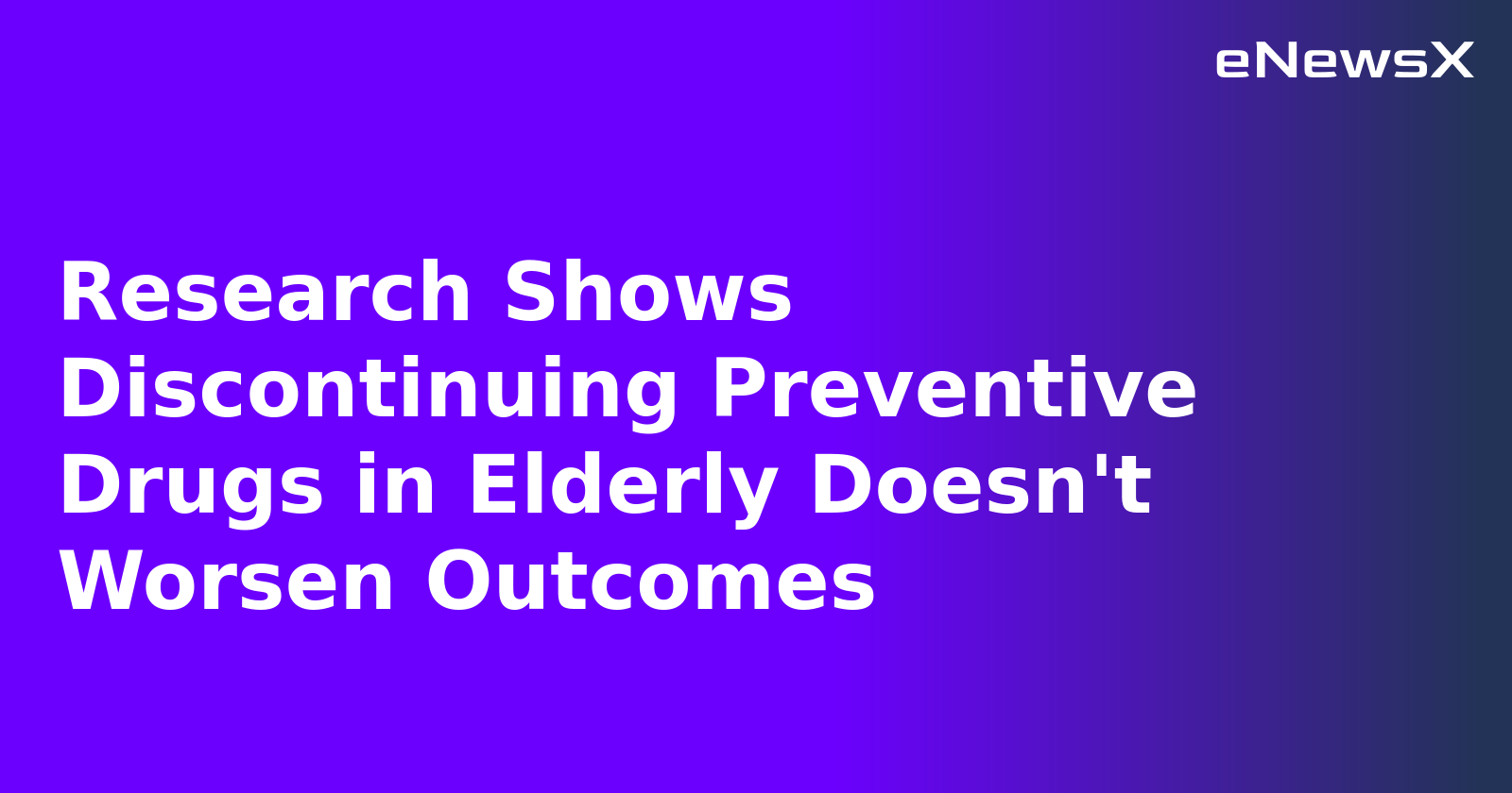 Research Shows Discontinuing Preventive Drugs in Elderly Doesn't Worsen Outcomes.webp Research Shows Discontinuing Preventive Drugs in Elderly Doesn't Worsen Outcomes.webp