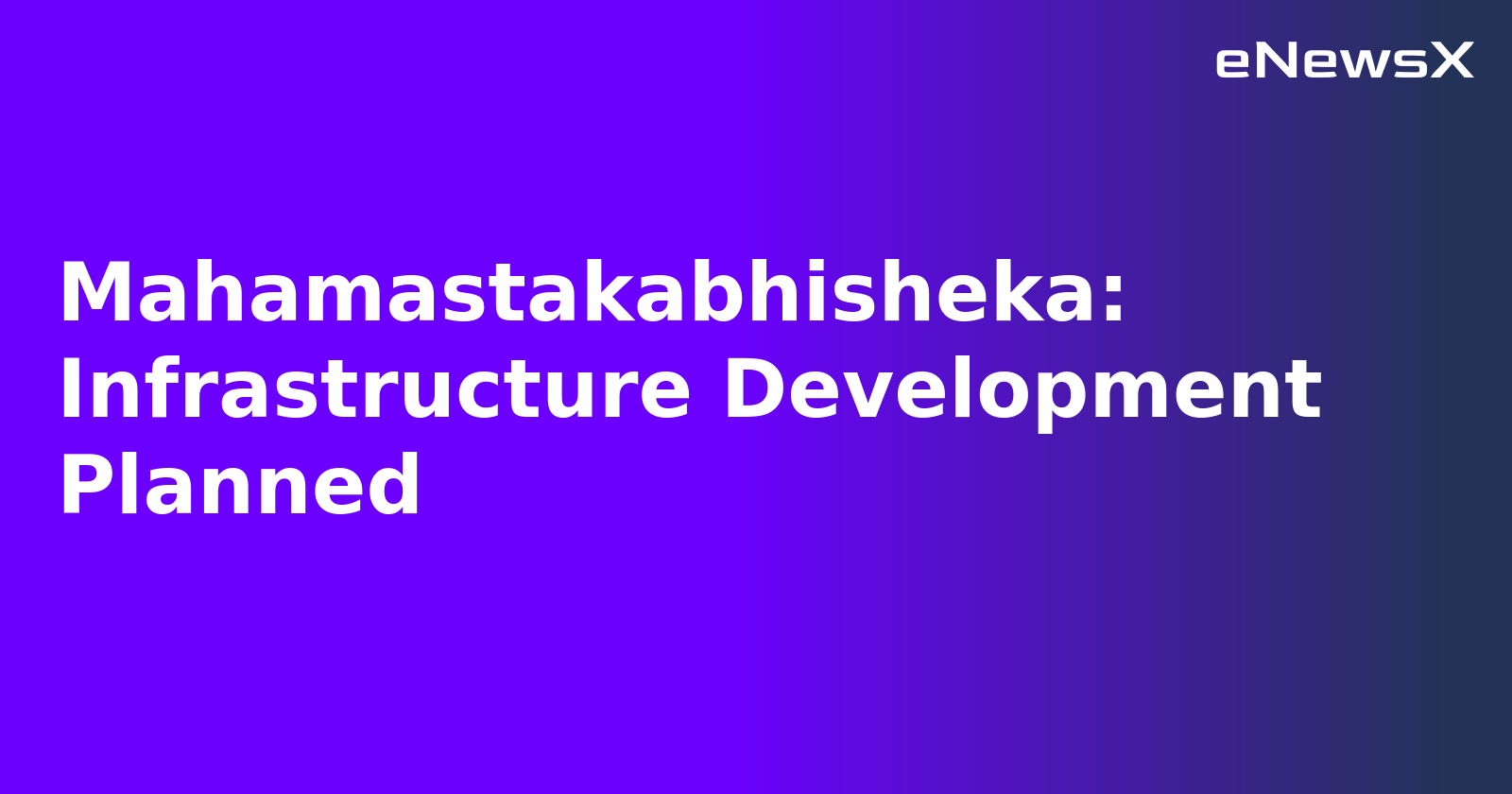Mahamastakabhisheka: Infrastructure Development Planned.webp