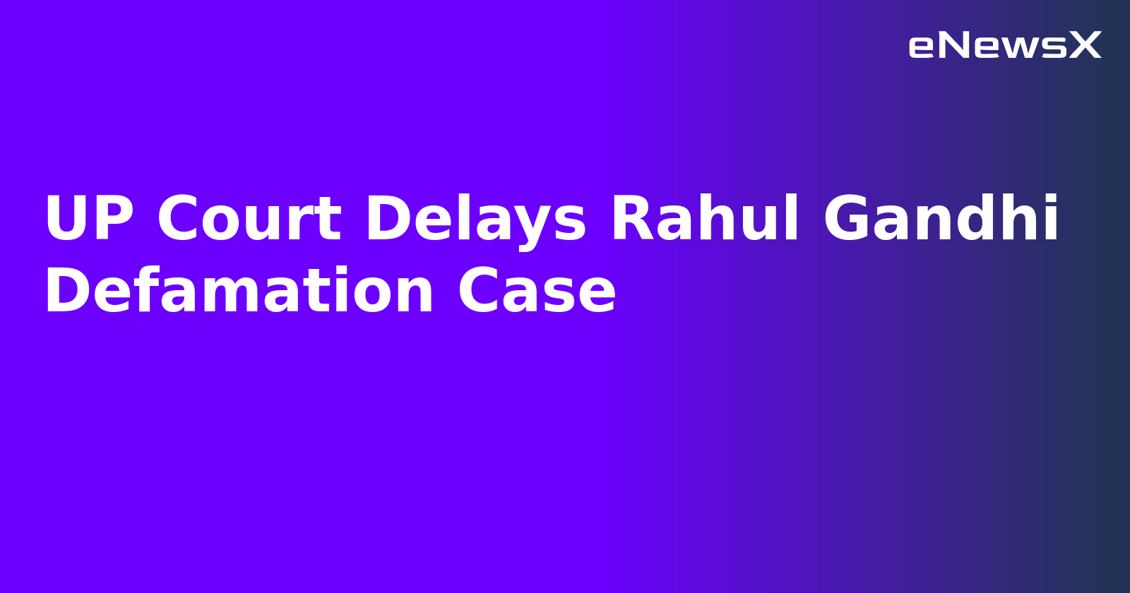 UP Court Delays Rahul Gandhi Defamation Case.webp
