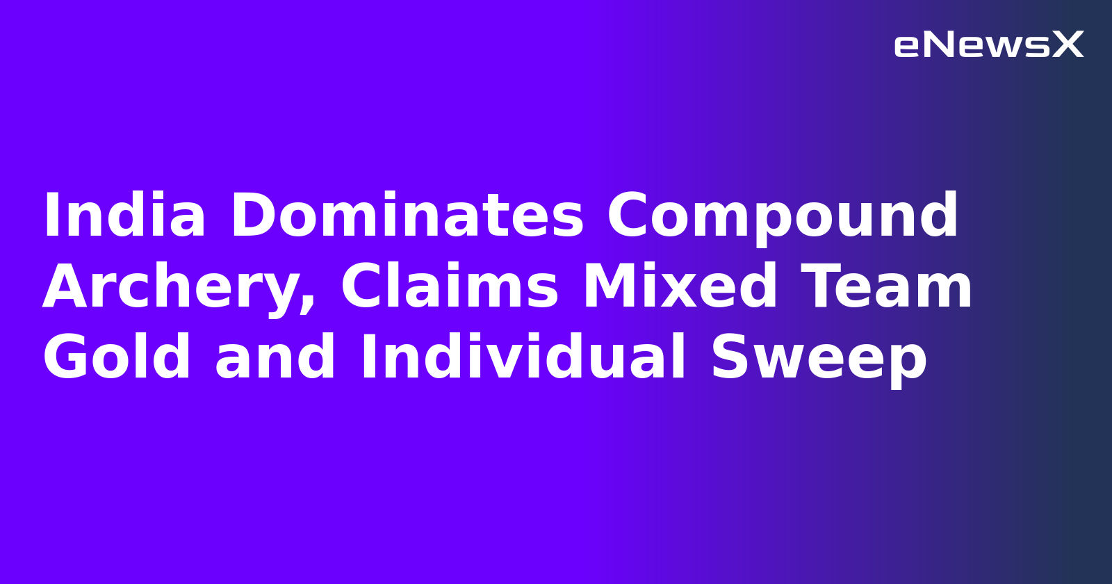 India Dominates Compound Archery, Claims Mixed Team Gold and Individual Sweep.webp