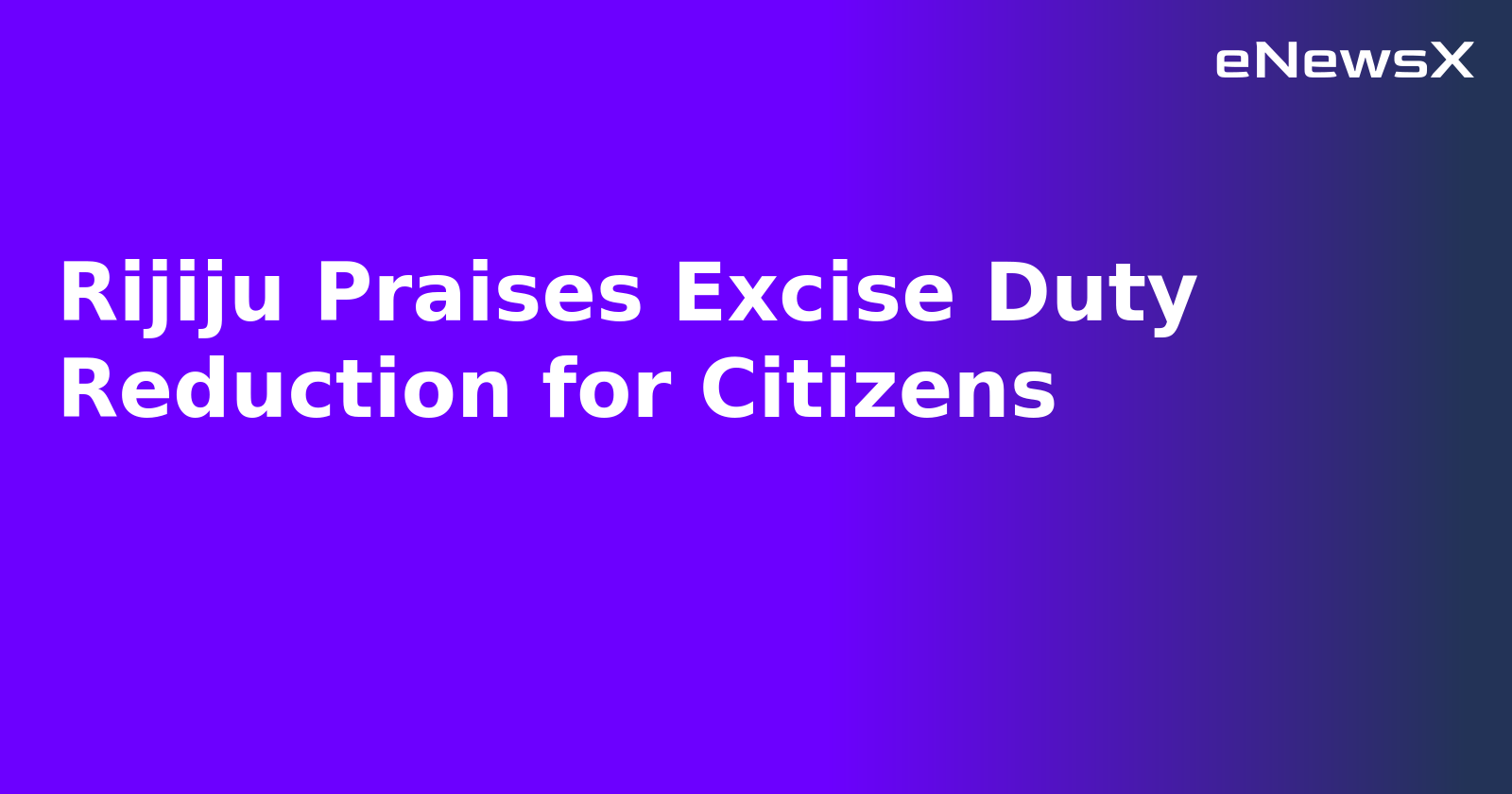 Rijiju Praises Excise Duty Reduction for Citizens.webp
