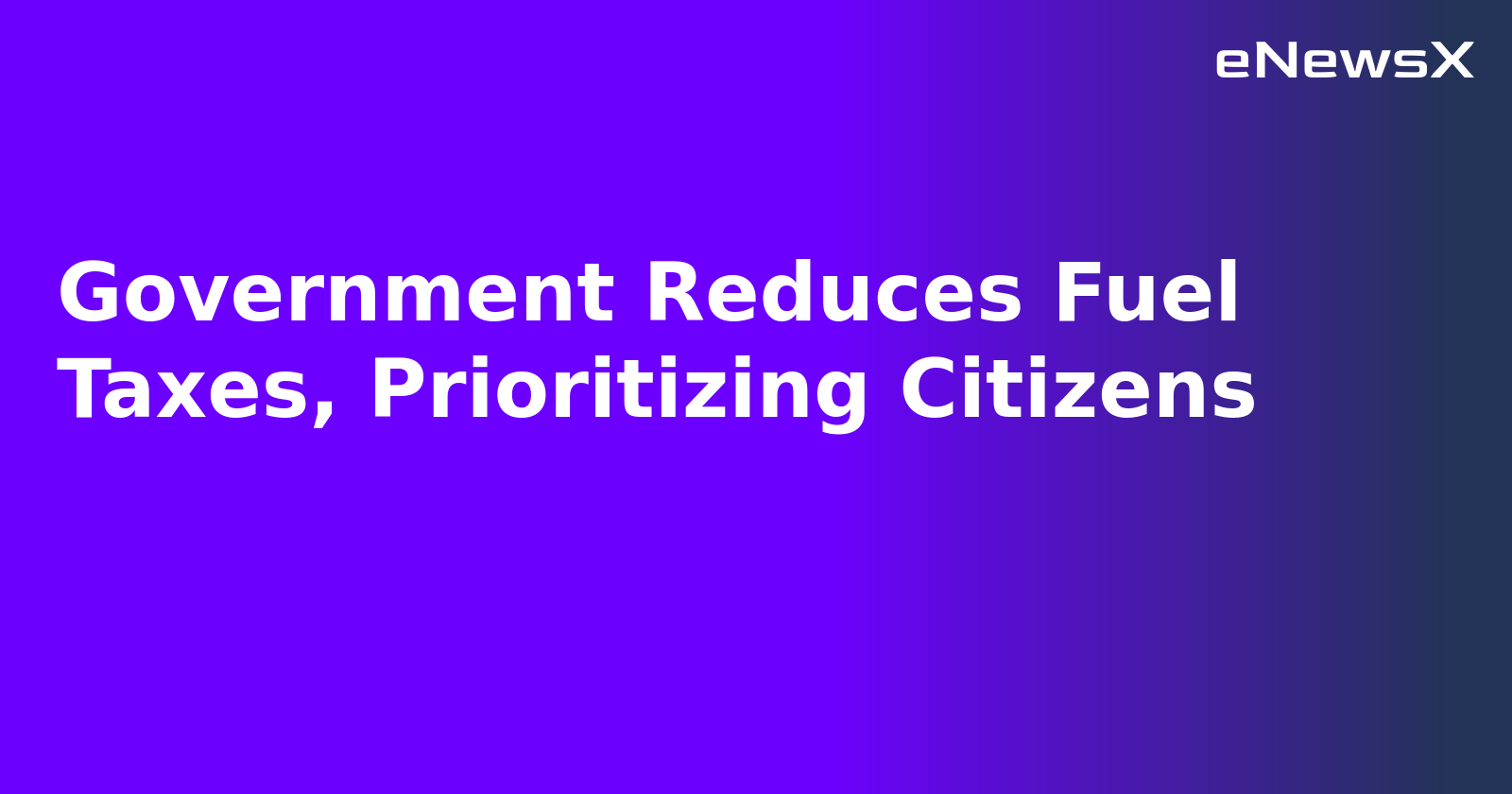 Government Reduces Fuel Taxes, Prioritizing Citizens.webp