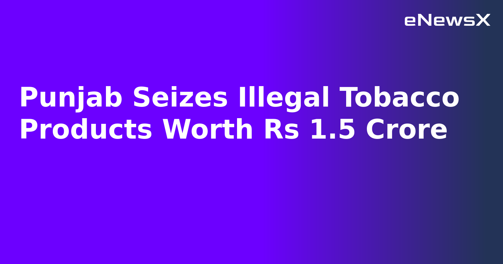 Punjab Seizes Illegal Tobacco Products Worth Rs 1.5 Crore.webp Punjab Seizes Illegal Tobacco Products Worth Rs 1.5 Crore.webp