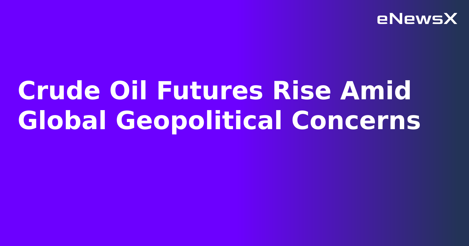 Crude Oil Futures Rise Amid Global Geopolitical Concerns.webp