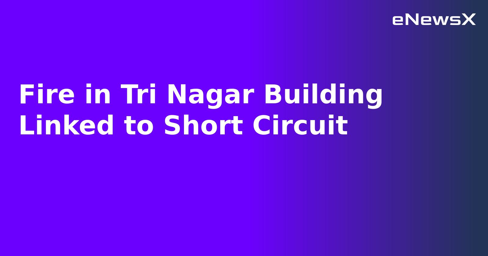 Fire in Tri Nagar Building Linked to Short Circuit.webp