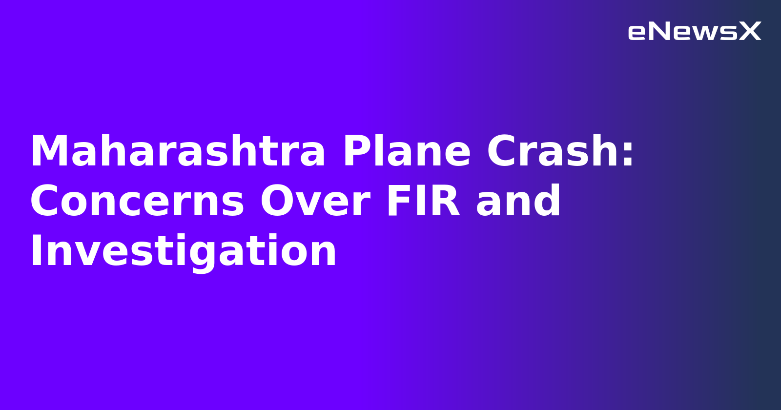 Maharashtra Plane Crash: Concerns Over FIR and Investigation.webp