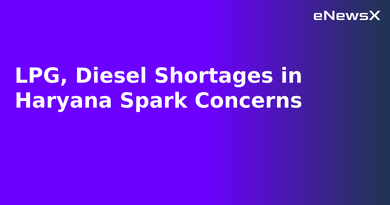 LPG, Diesel Shortages in Haryana Spark Concerns.webp