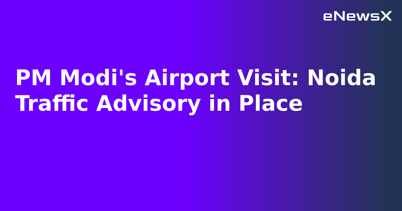 PM Modi's Airport Visit: Noida Traffic Advisory in Place.webp