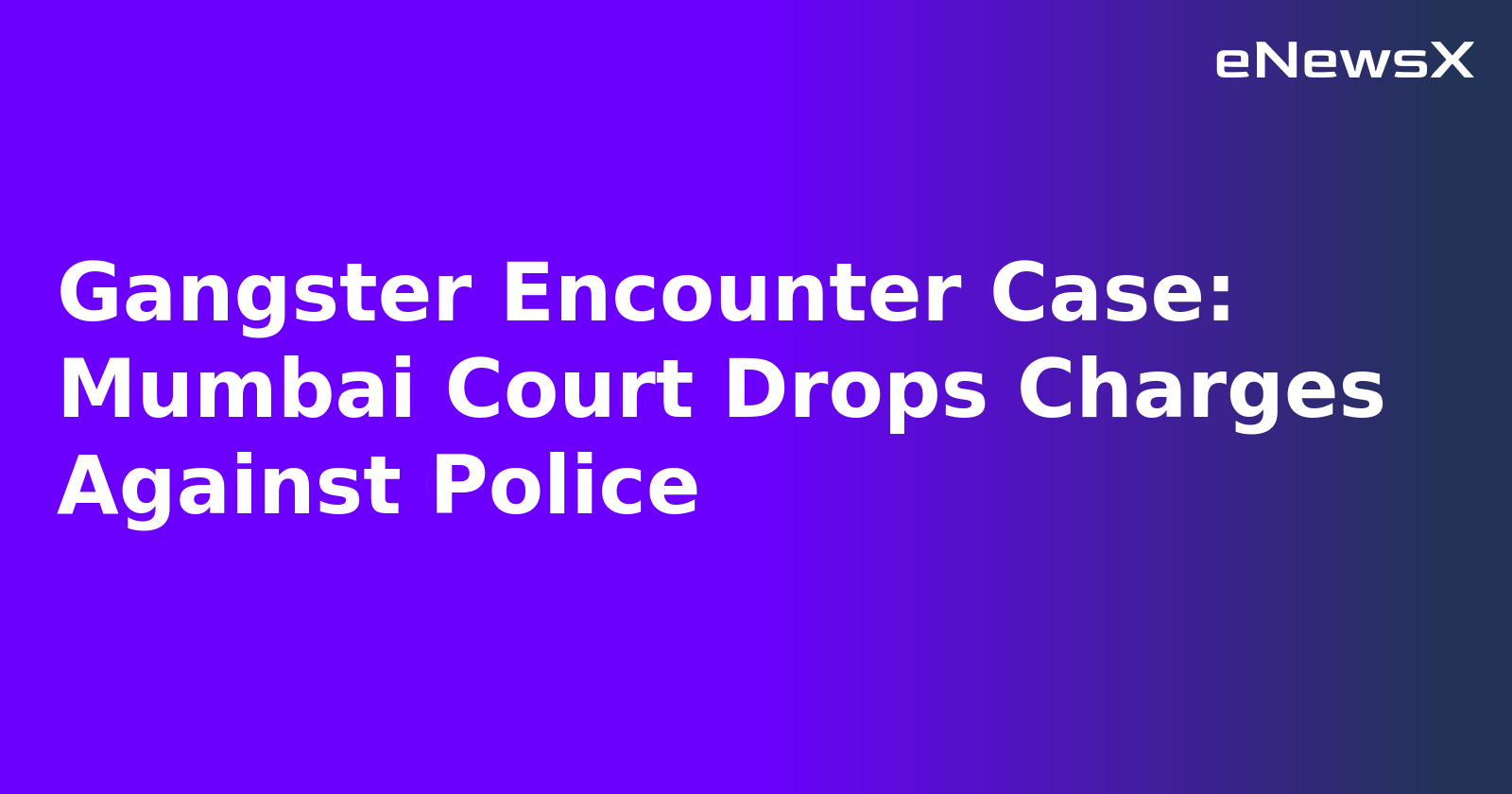 Gangster Encounter Case: Mumbai Court Drops Charges Against Police.webp