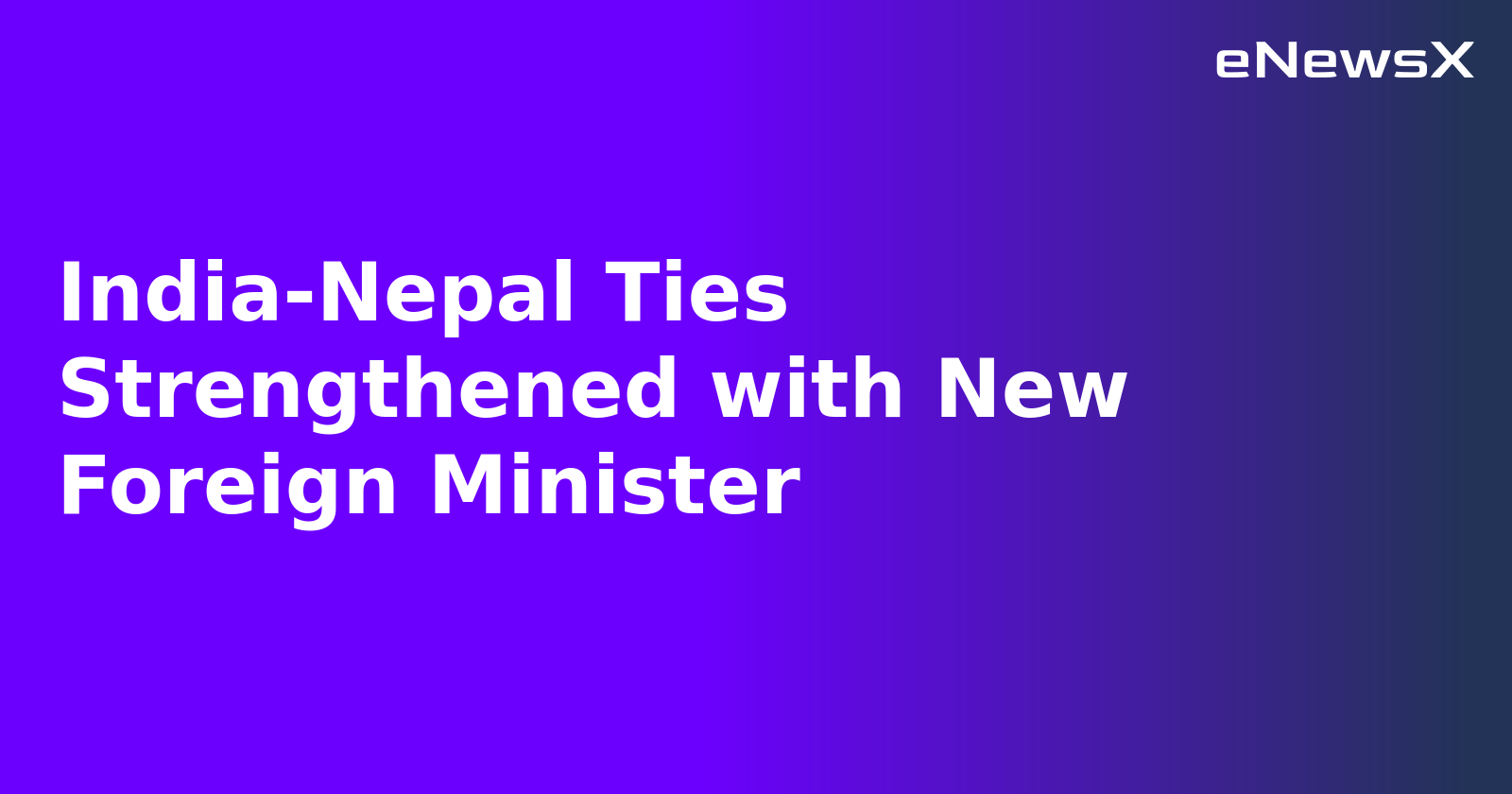 India-Nepal Ties Strengthened with New Foreign Minister.webp