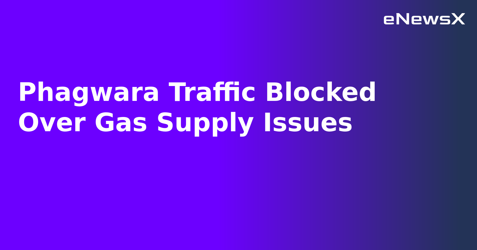 Phagwara Traffic Blocked Over Gas Supply Issues.webp