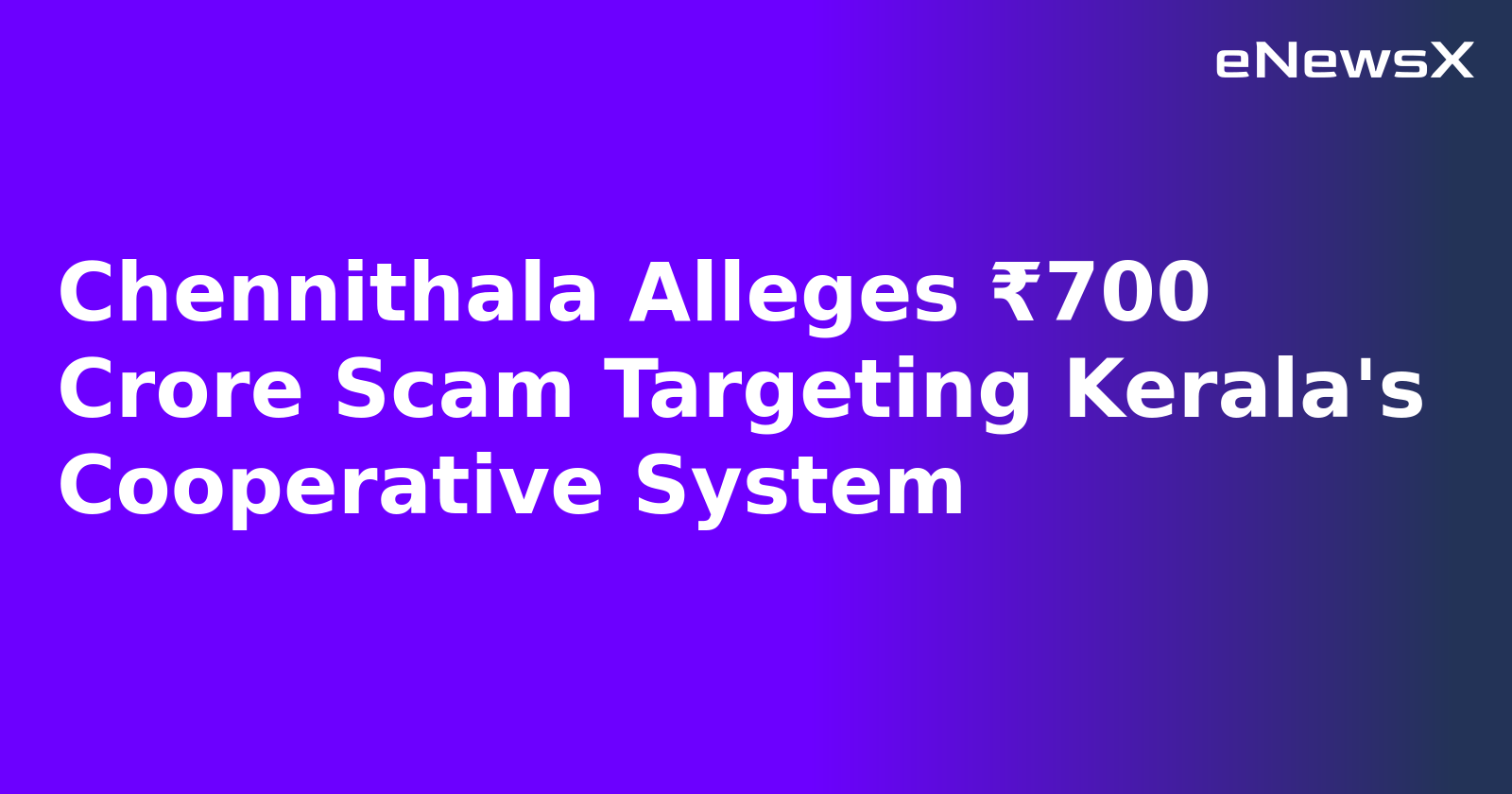 Chennithala Alleges ₹700 Crore Scam Targeting Kerala's Cooperative System.webp