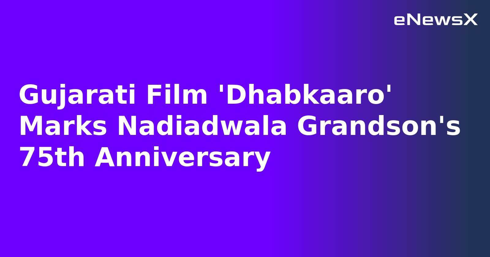 Gujarati Film 'Dhabkaaro' Marks Nadiadwala Grandson's 75th Anniversary.webp