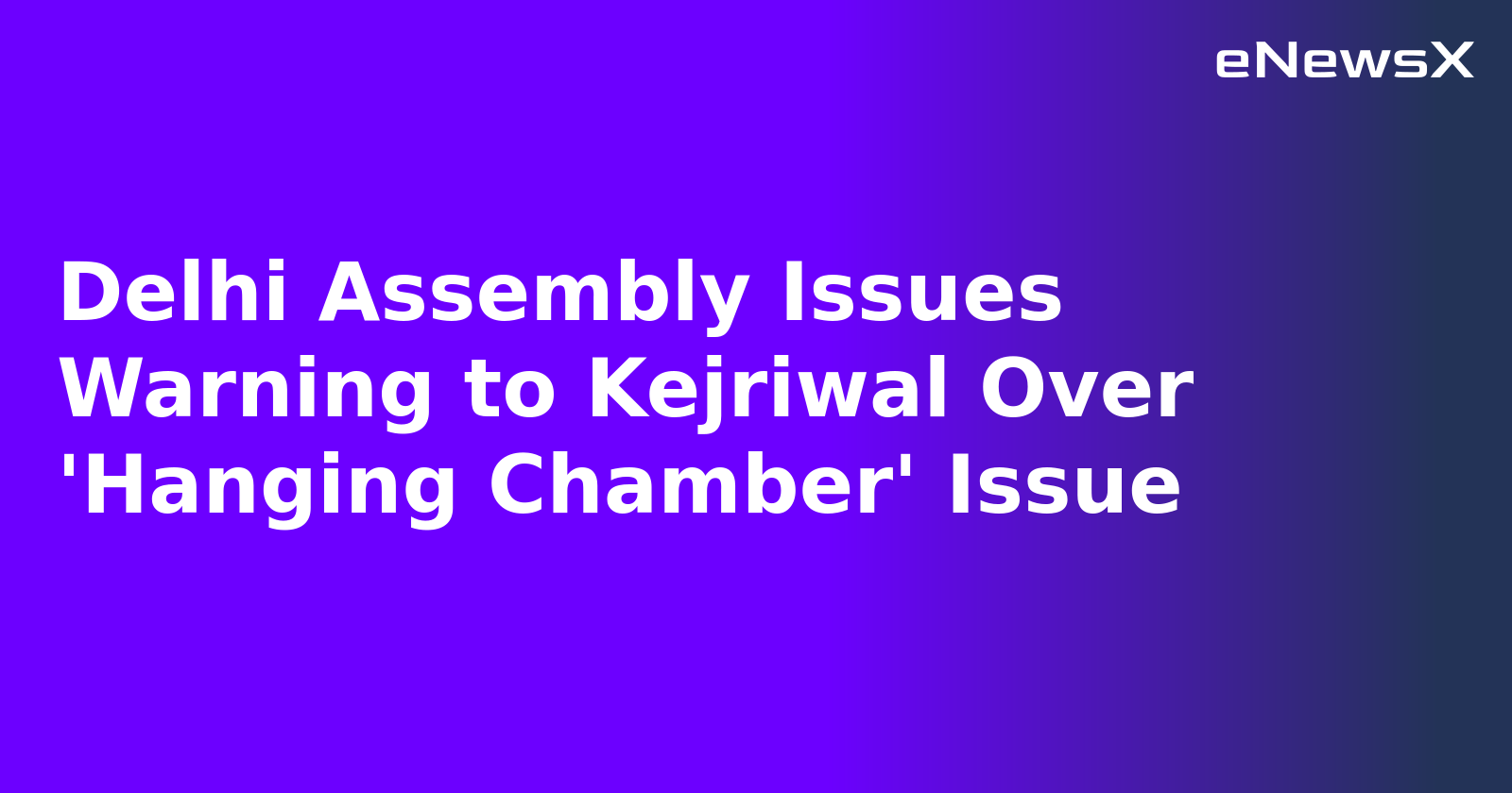 Delhi Assembly Issues Warning to Kejriwal Over 'Hanging Chamber' Issue.webp