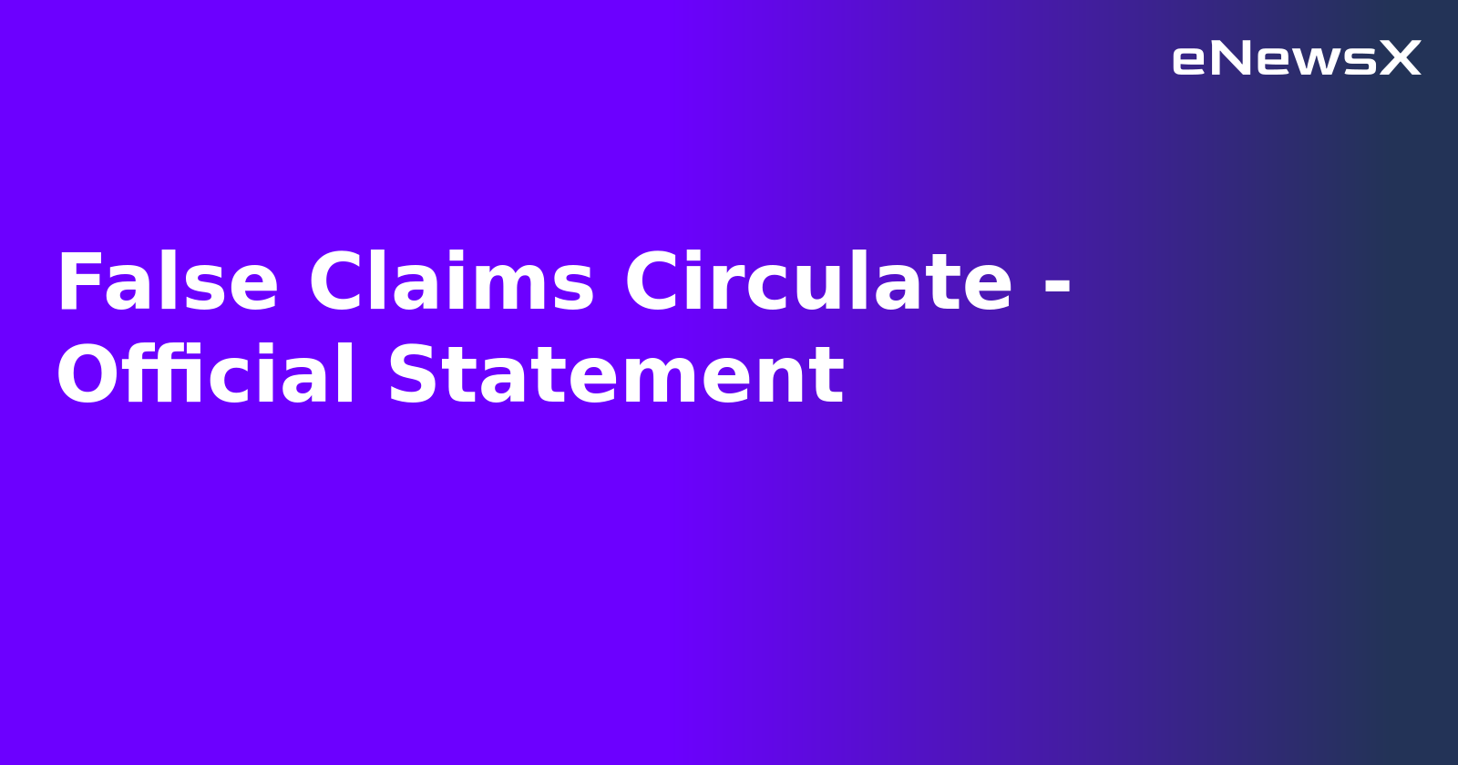 False Claims Circulate - Official Statement.webp