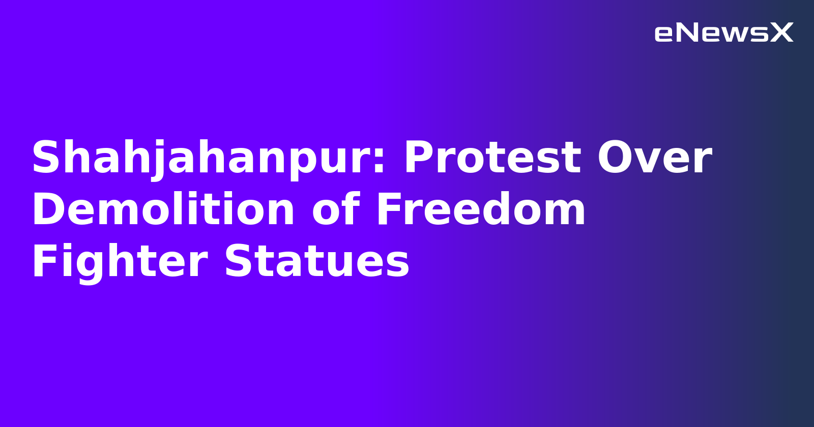 Shahjahanpur: Protest Over Demolition of Freedom Fighter Statues.webp