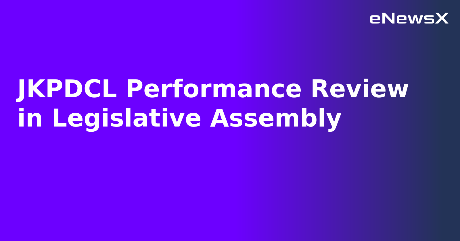 JKPDCL Performance Review in Legislative Assembly