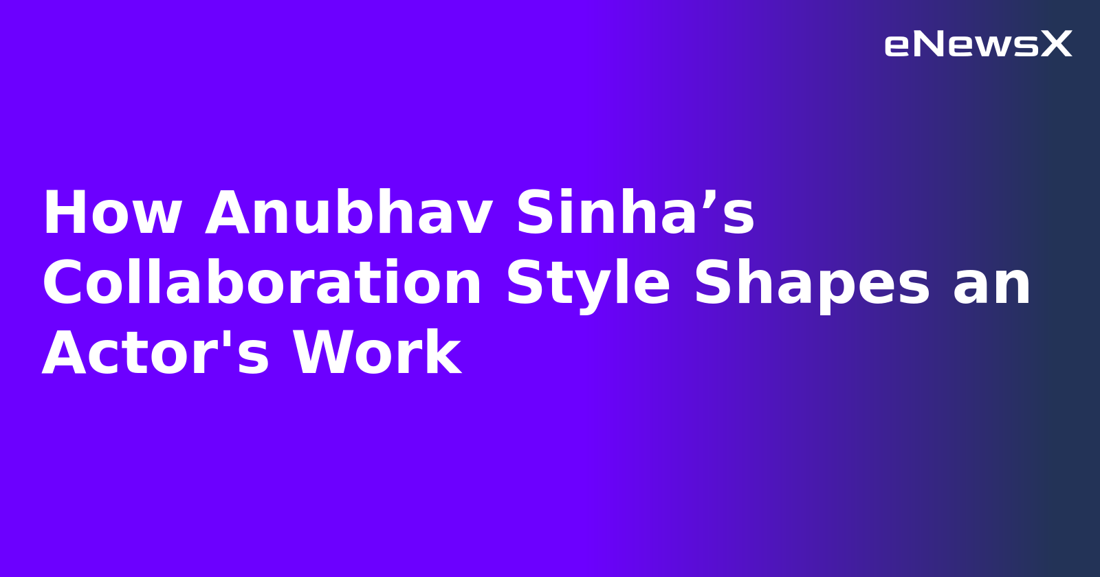 How Anubhav Sinha’s Collaboration Style Shapes an Actor's Work.webp