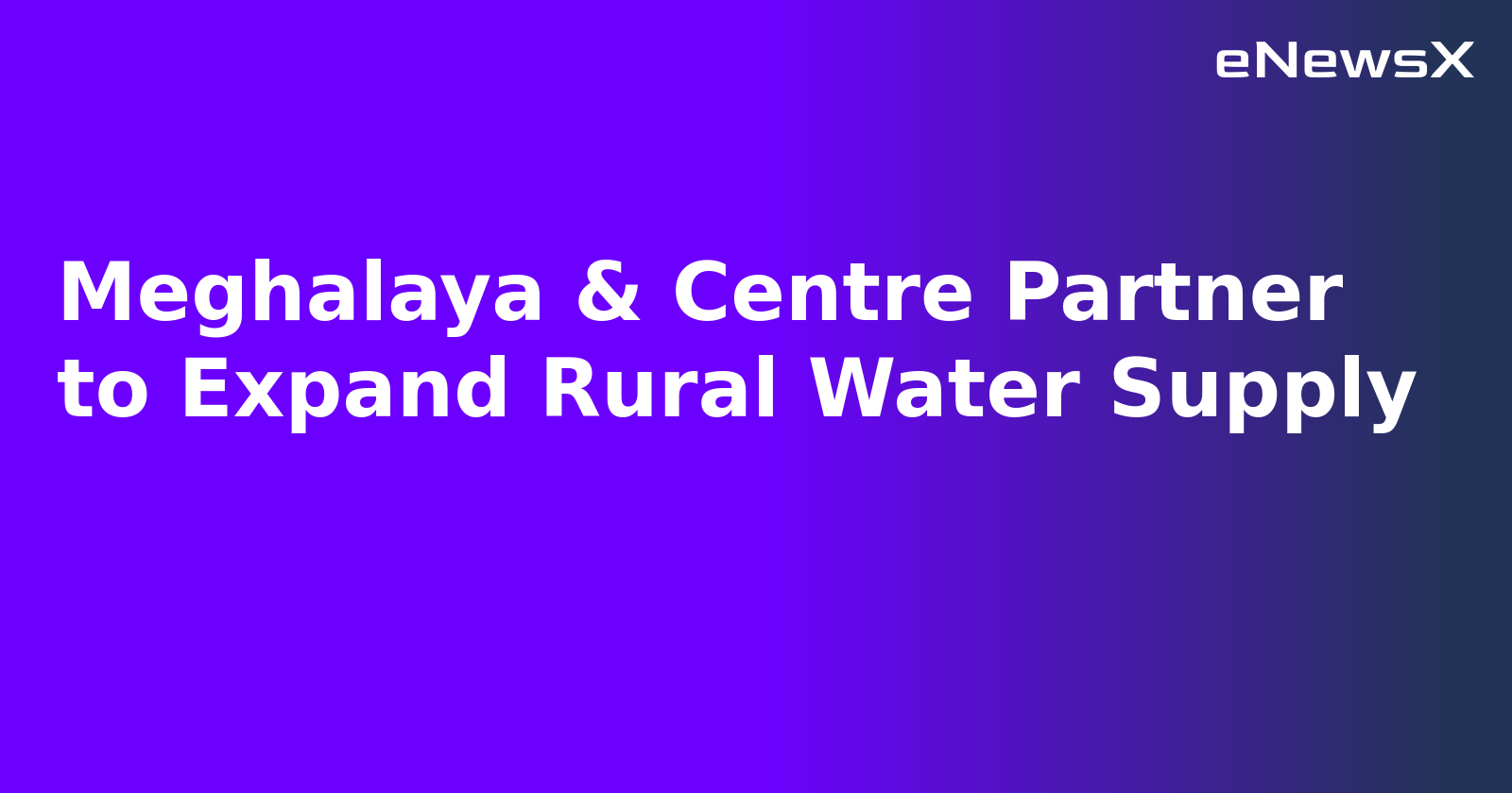 Meghalaya & Centre Partner to Expand Rural Water Supply.webp