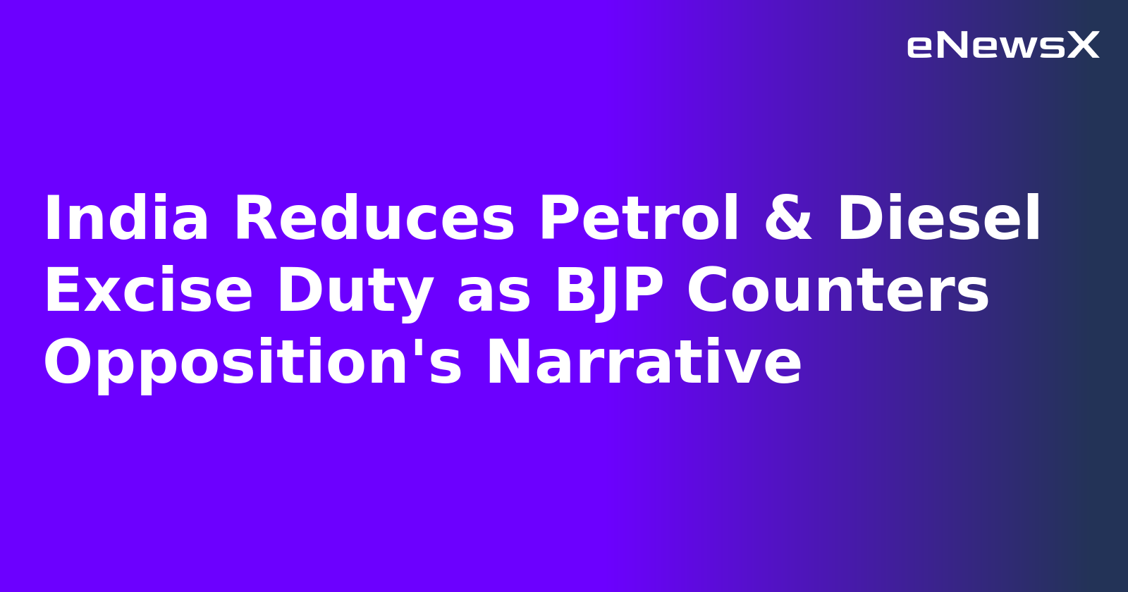 India Reduces Petrol & Diesel Excise Duty as BJP Counters Opposition's Narrative