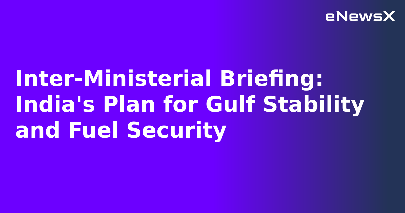 Inter-Ministerial Briefing: India's Plan for Gulf Stability and Fuel Security.webp