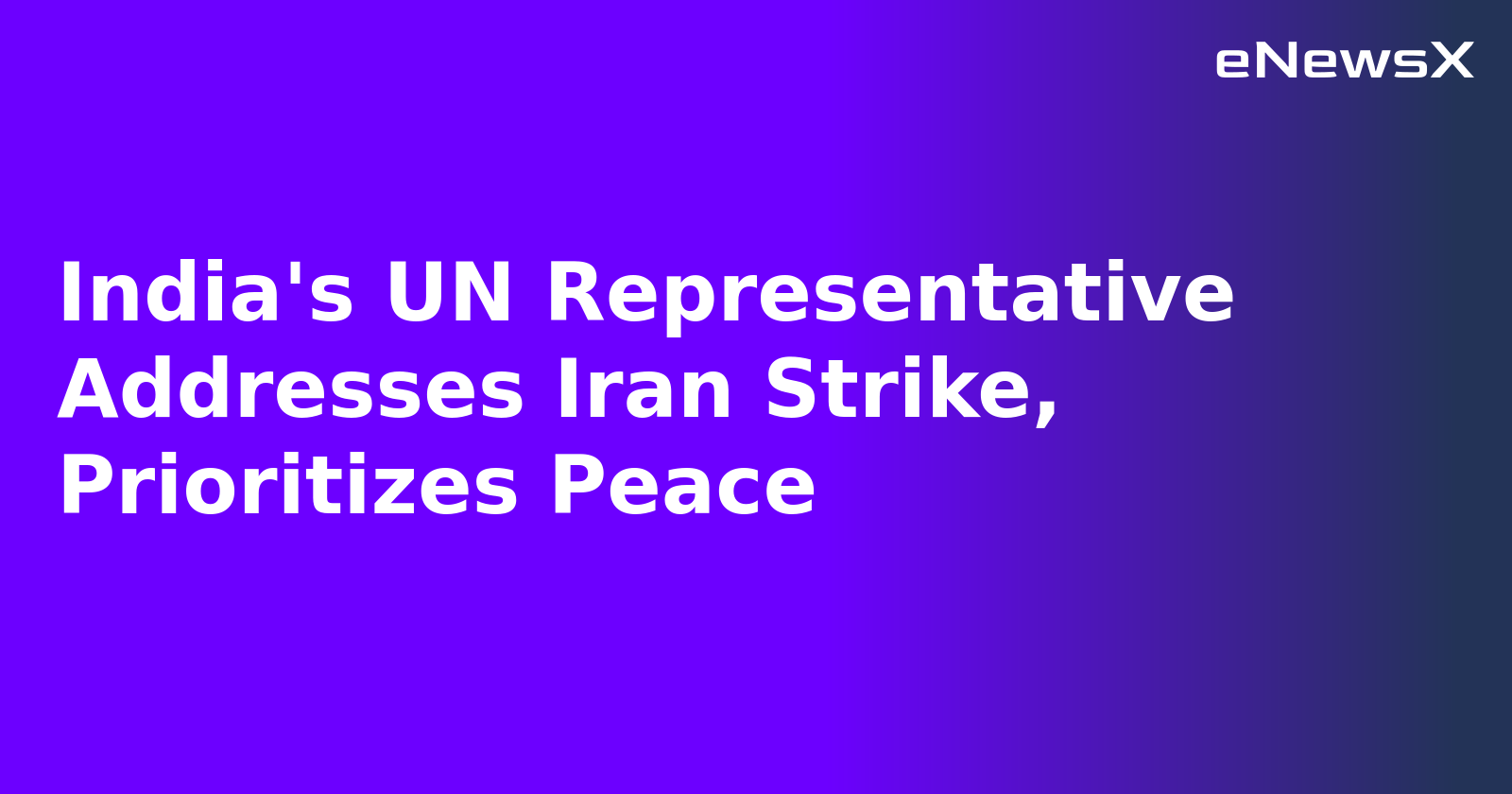India's UN Representative Addresses Iran Strike, Prioritizes Peace.webp