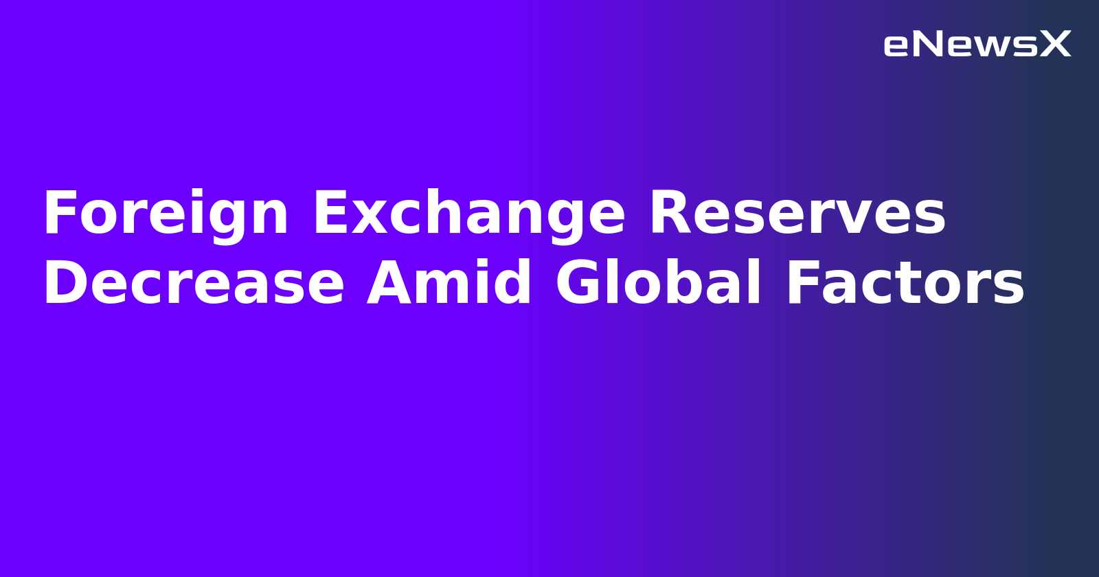 Foreign Exchange Reserves Decrease Amid Global Factors.webp Foreign Exchange Reserves Decrease Amid Global Factors.webp