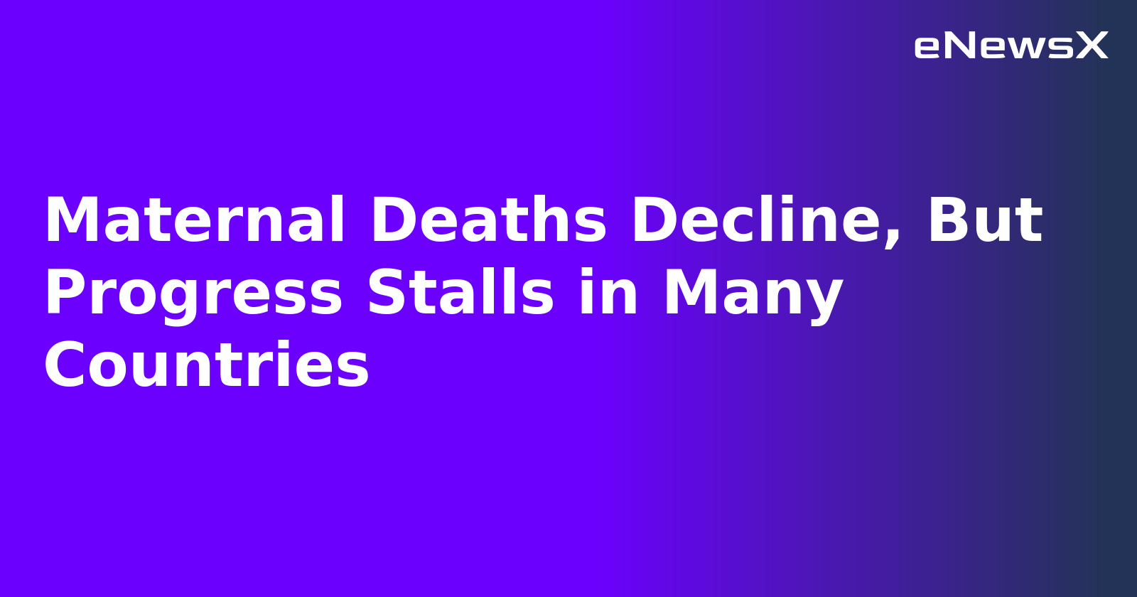 Maternal Deaths Decline, But Progress Stalls in Many Countries.webp Maternal Deaths Decline, But Progress Stalls in Many Countries.webp