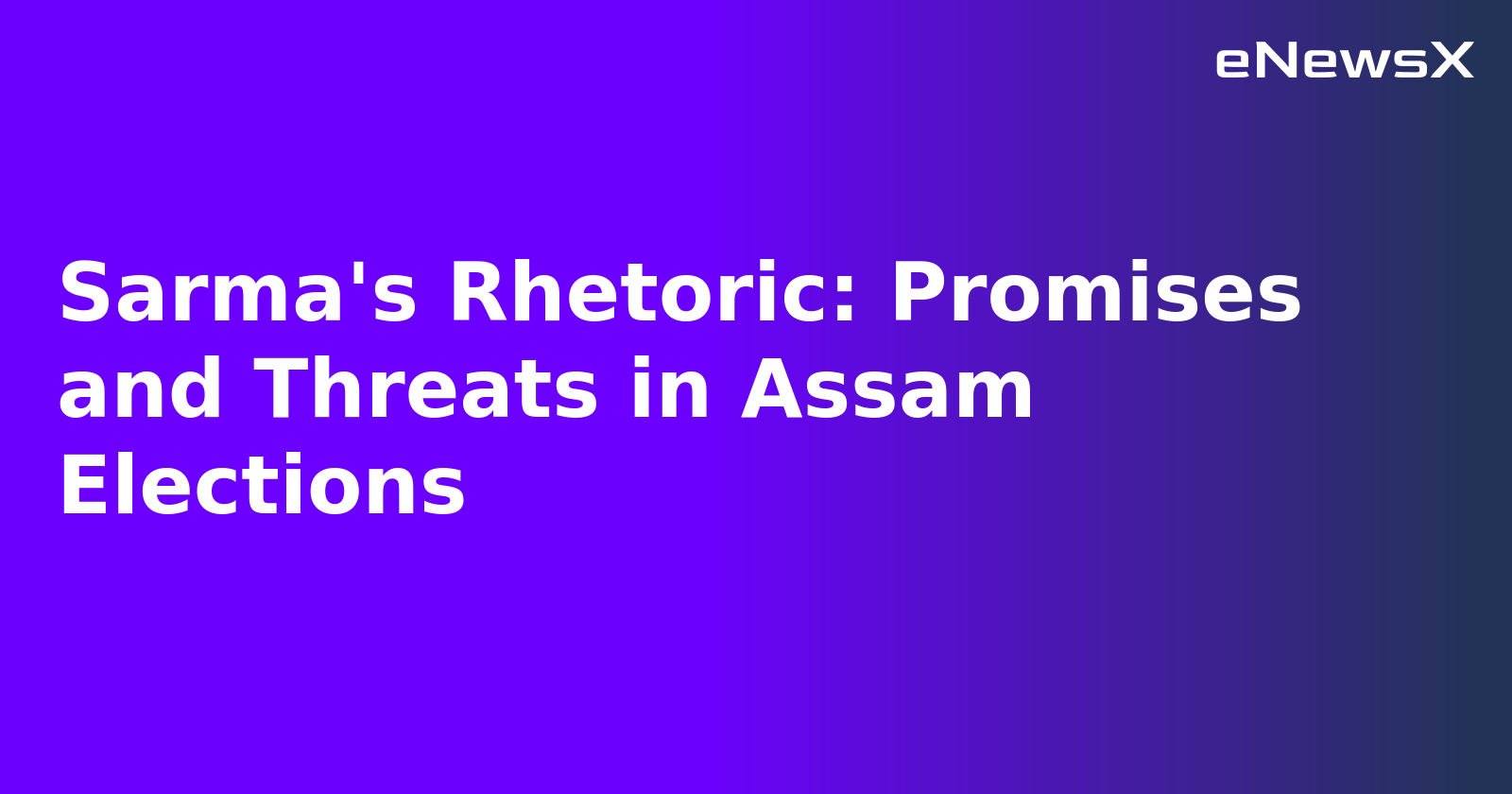 Sarma's Rhetoric: Promises and Threats in Assam Elections.webp