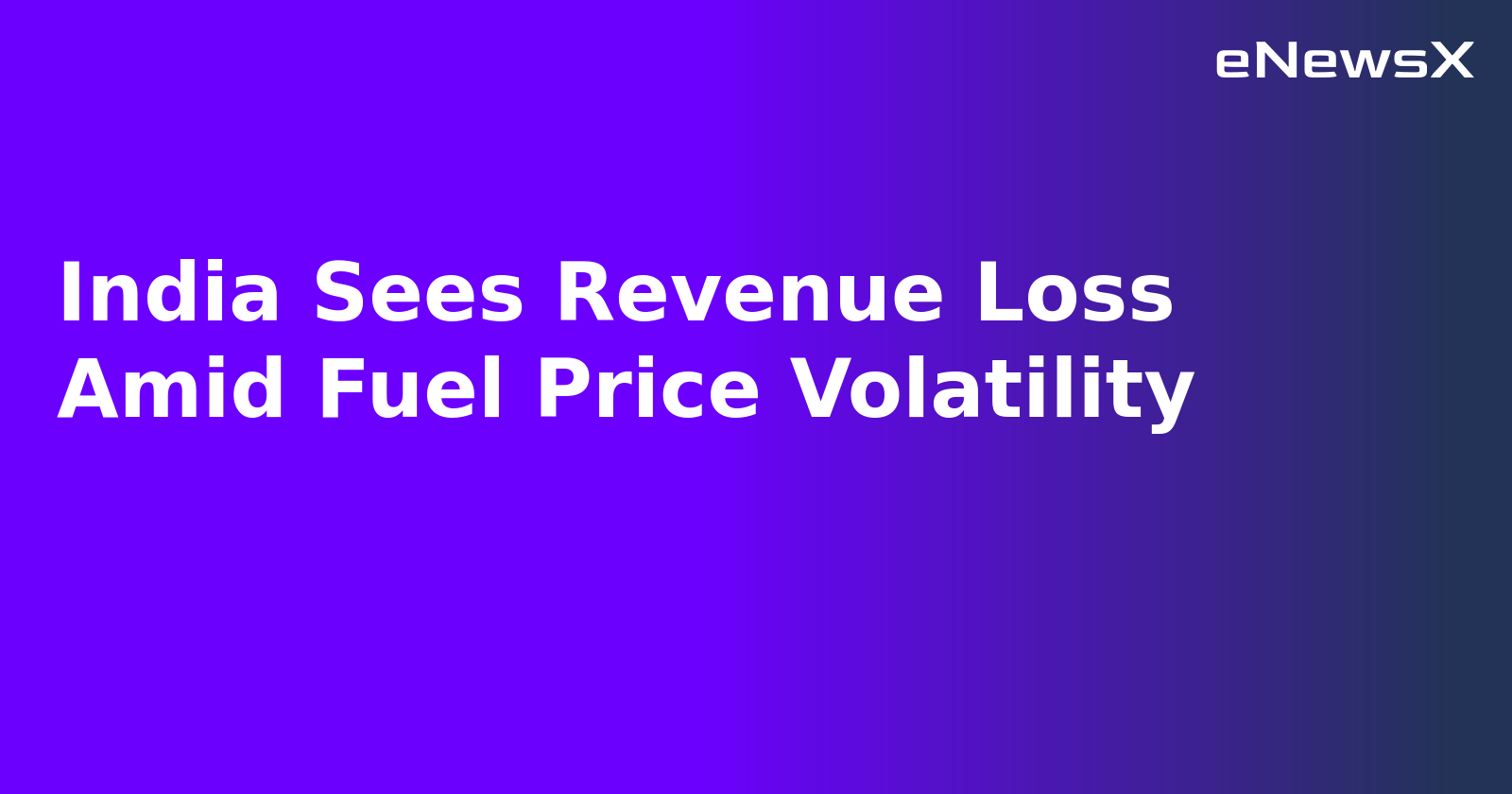 India Sees Revenue Loss Amid Fuel Price Volatility.webp