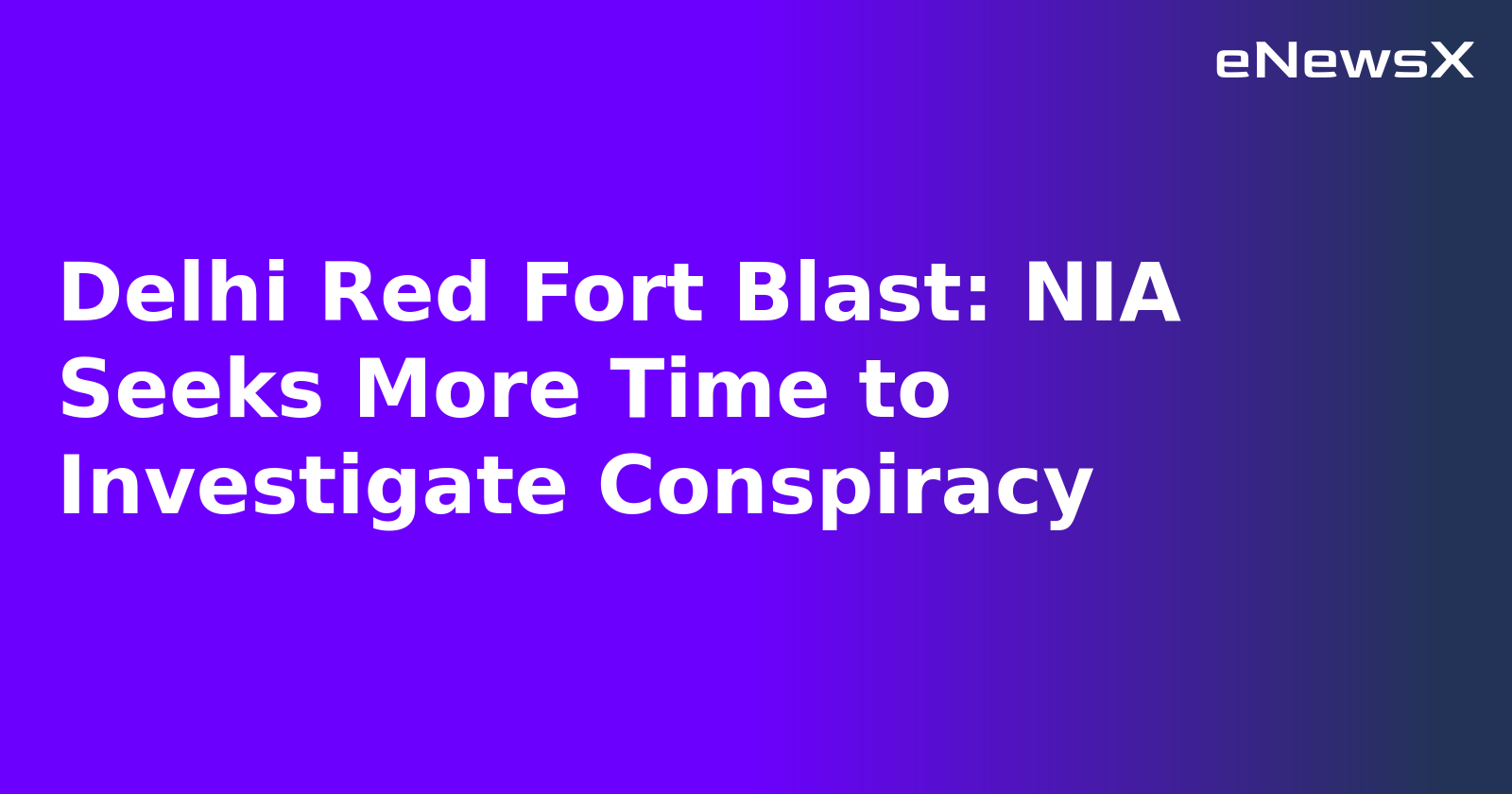 Delhi Red Fort Blast: NIA Seeks More Time to Investigate Conspiracy.webp Delhi Red Fort Blast: NIA Seeks More Time to Investigate Conspiracy.webp