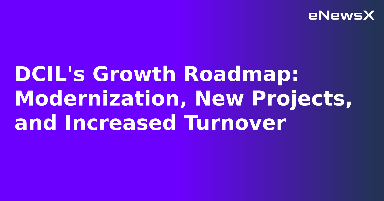 DCIL's Growth Roadmap: Modernization, New Projects, and Increased Turnover.webp