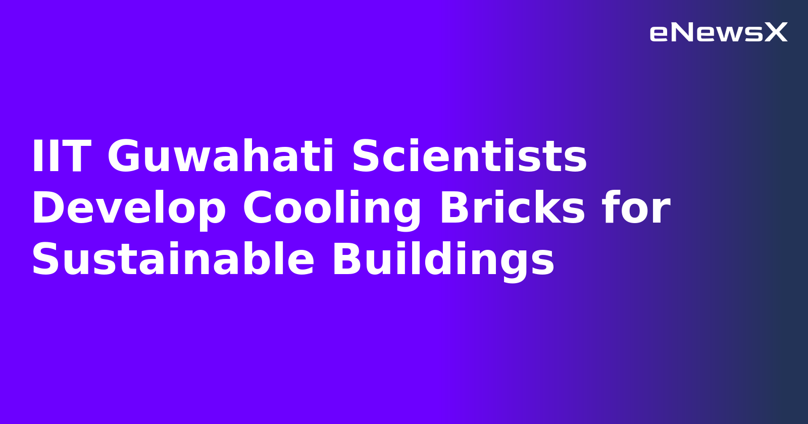 IIT Guwahati Scientists Develop Cooling Bricks for Sustainable Buildings.webp IIT Guwahati Scientists Develop Cooling Bricks for Sustainable Buildings.webp