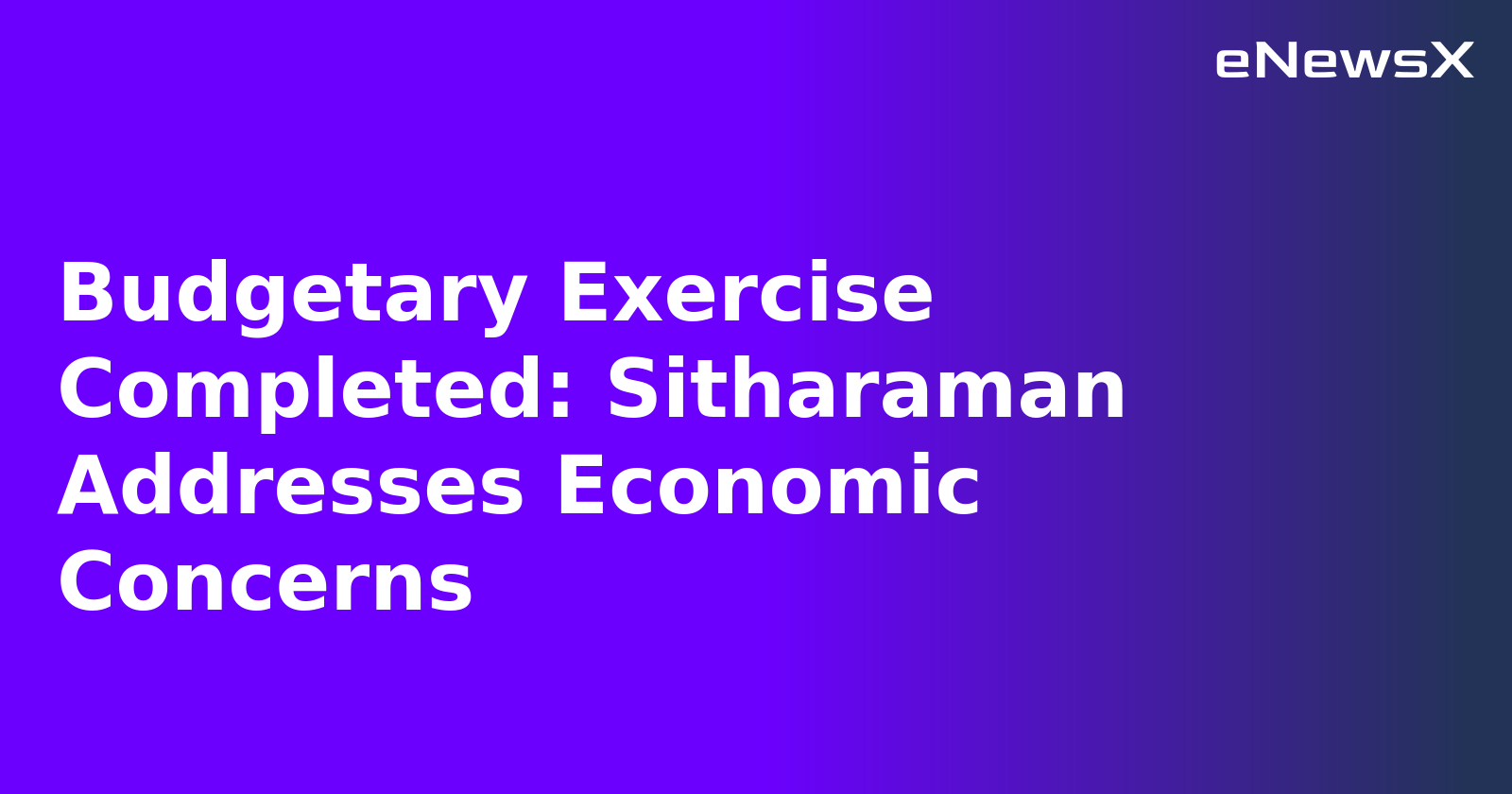Budgetary Exercise Completed: Sitharaman Addresses Economic Concerns.webp