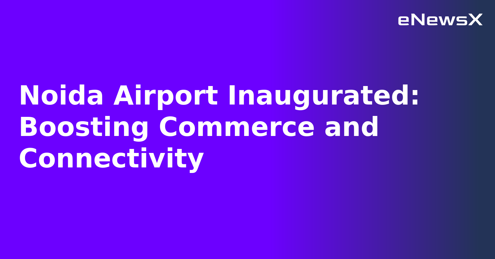 Noida Airport Inaugurated: Boosting Commerce and Connectivity.webp