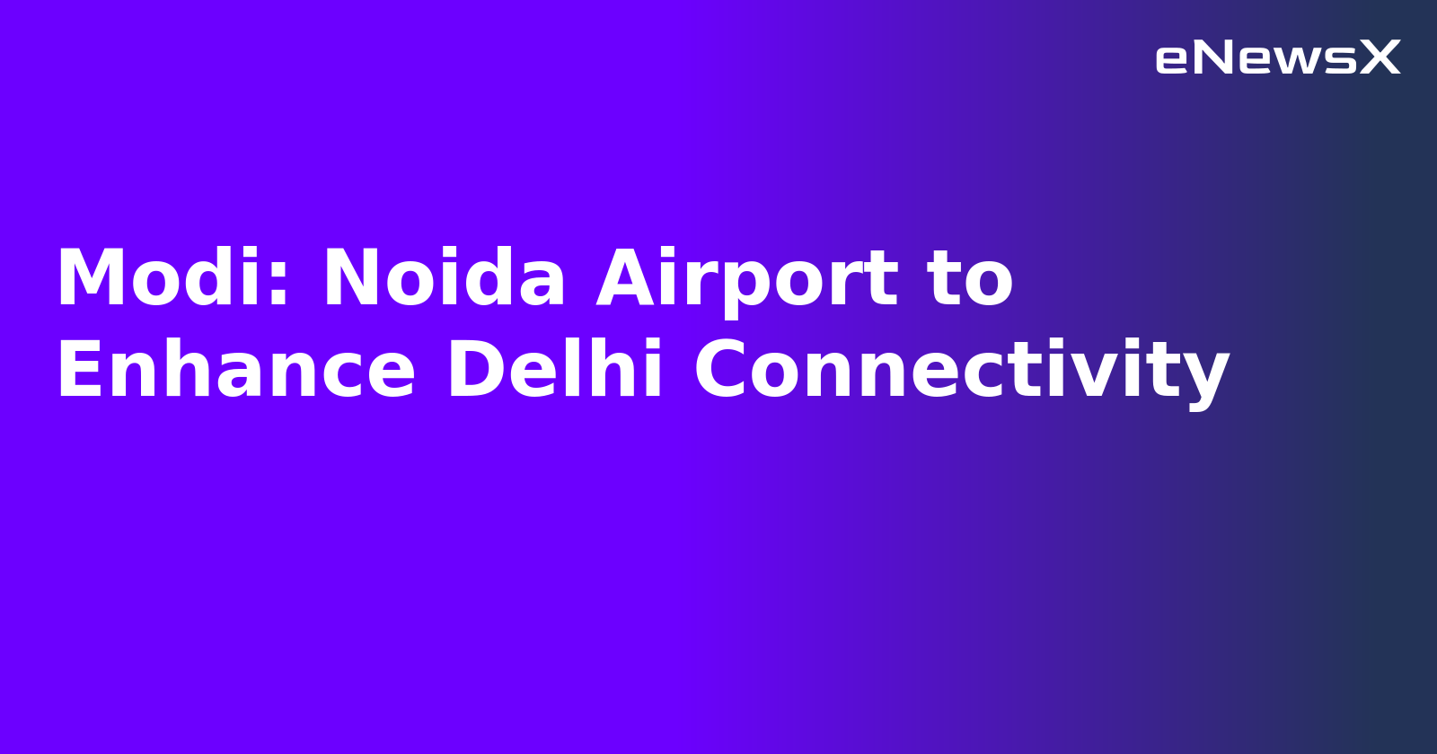 Modi: Noida Airport to Enhance Delhi Connectivity.webp