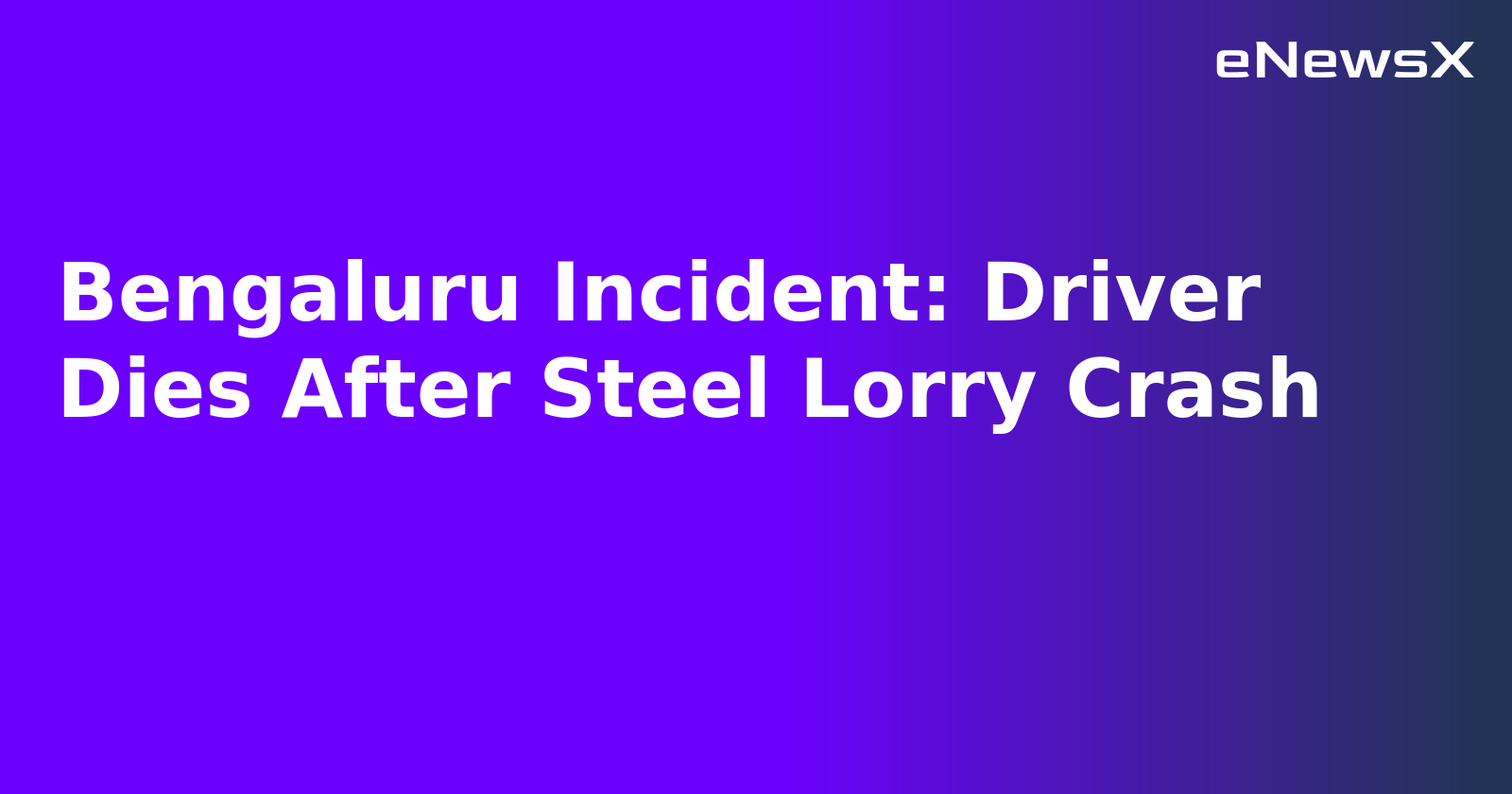 Bengaluru Incident: Driver Dies After Steel Lorry Crash.webp