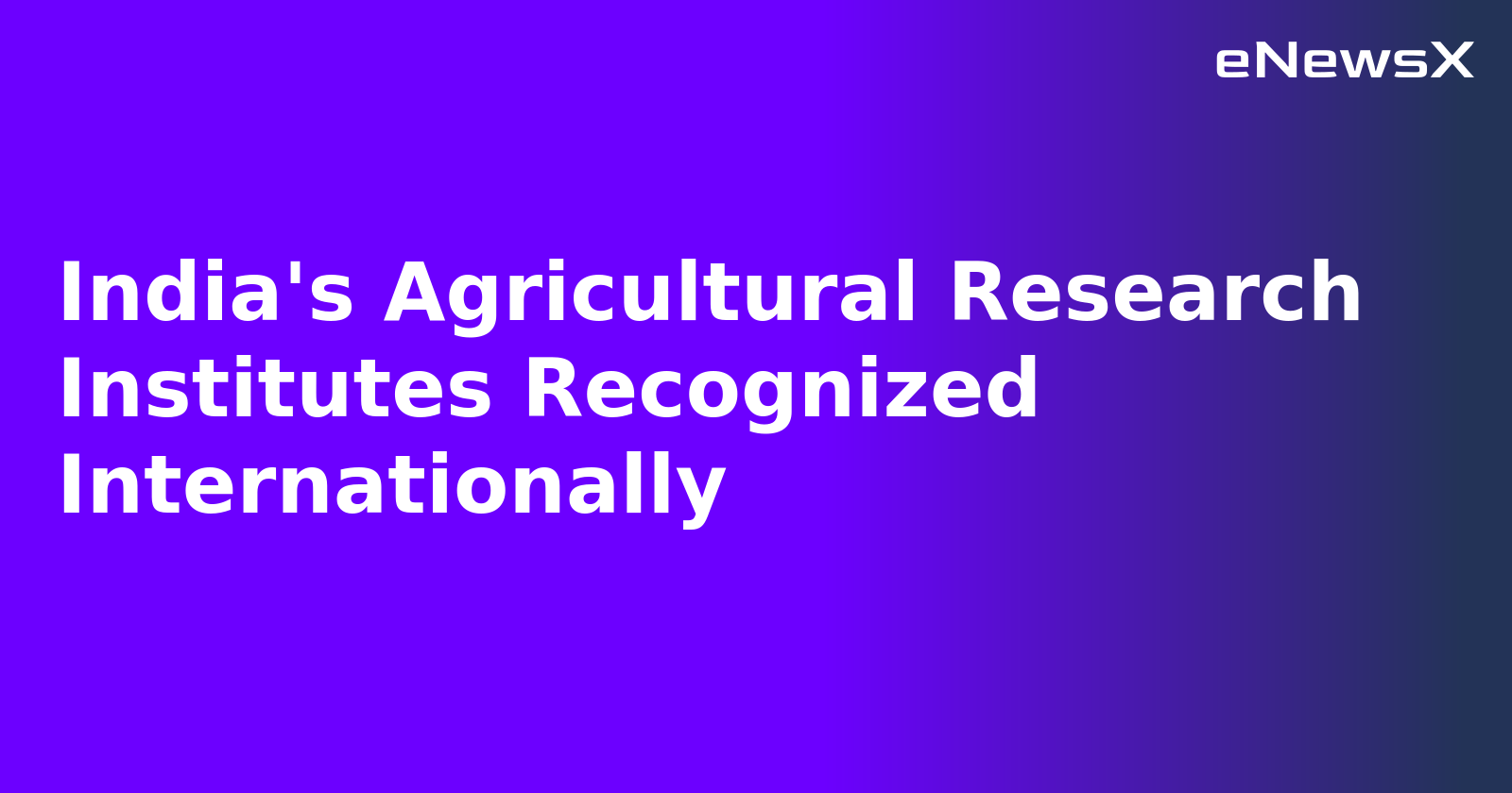 India's Agricultural Research Institutes Recognized Internationally.webp