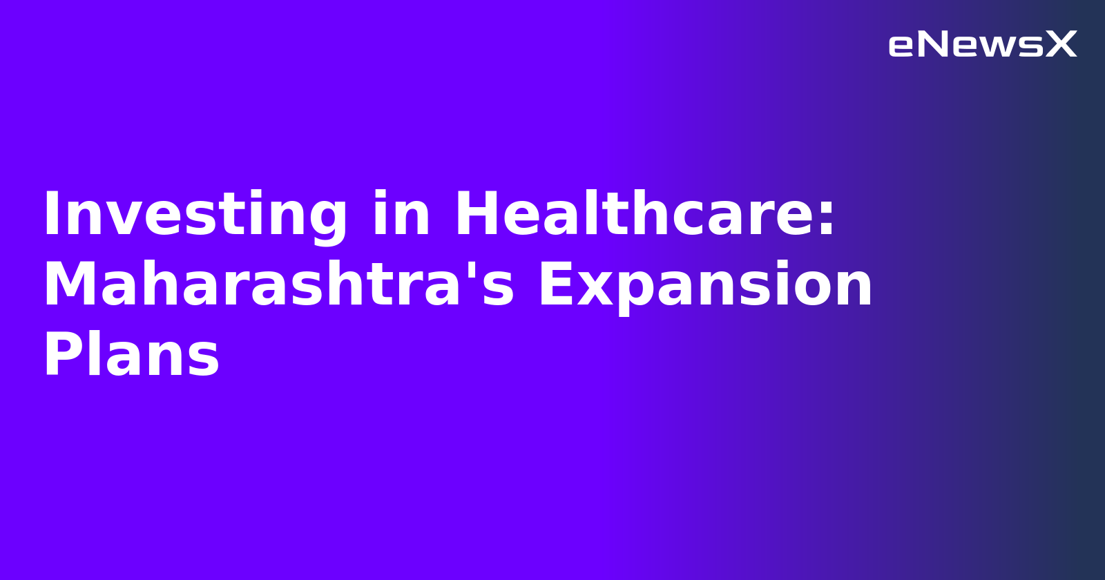 Investing in Healthcare: Maharashtra's Expansion Plans.webp