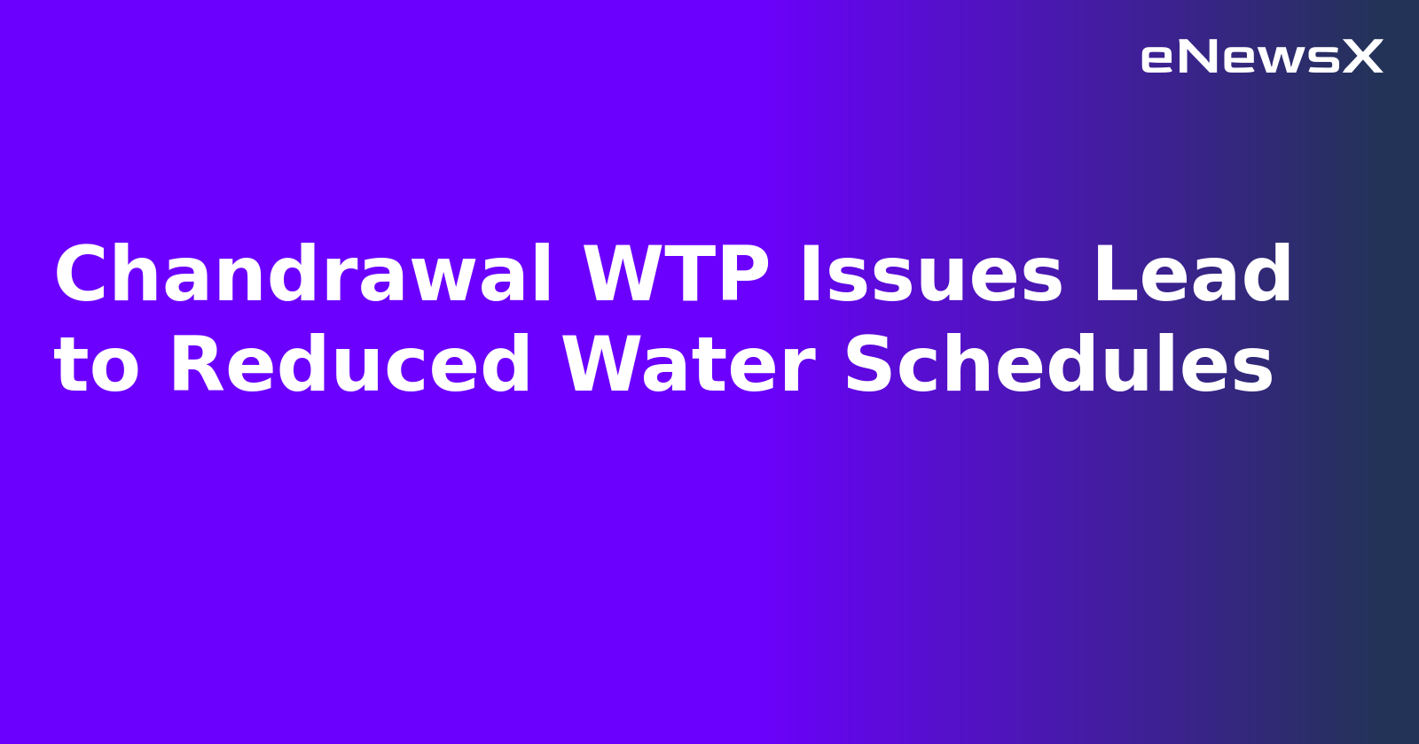 Chandrawal WTP Issues Lead to Reduced Water Schedules.webp