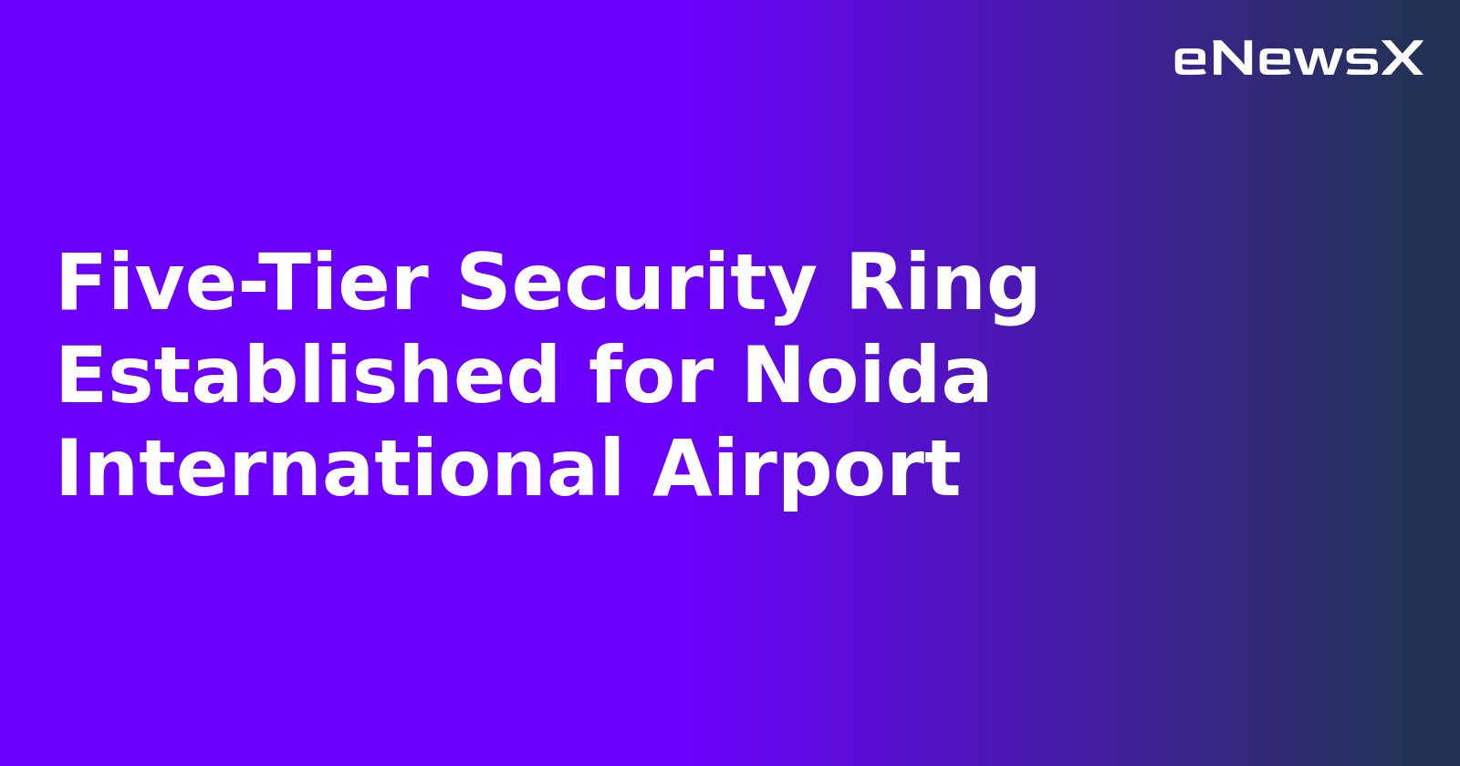 Five-Tier Security Ring Established for Noida International Airport.webp