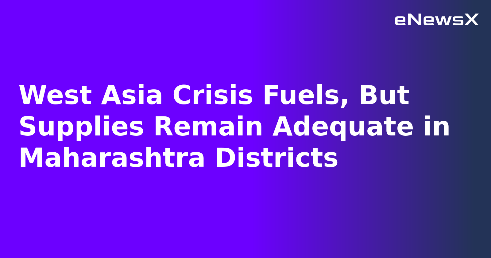 West Asia Crisis Fuels, But Supplies Remain Adequate in Maharashtra Districts.webp