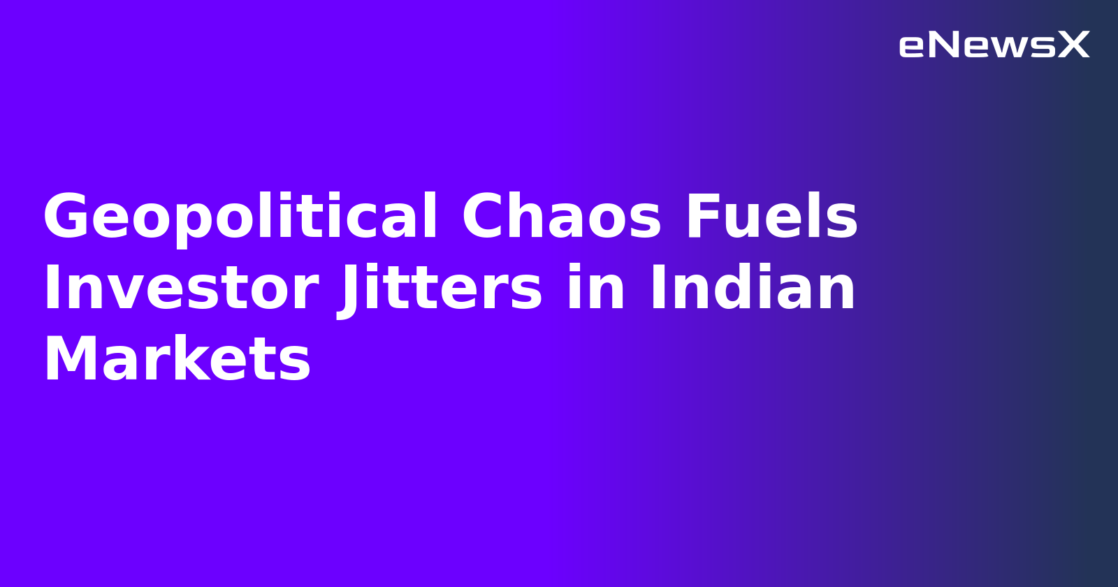 Geopolitical Chaos Fuels Investor Jitters in Indian Markets.webp Geopolitical Chaos Fuels Investor Jitters in Indian Markets.webp