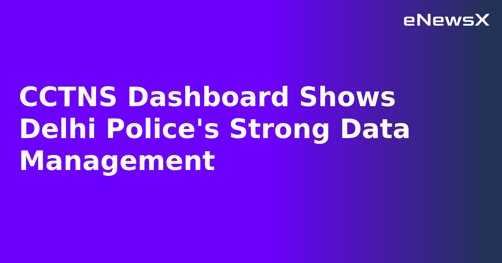 CCTNS Dashboard Shows Delhi Police's Strong Data Management.webp