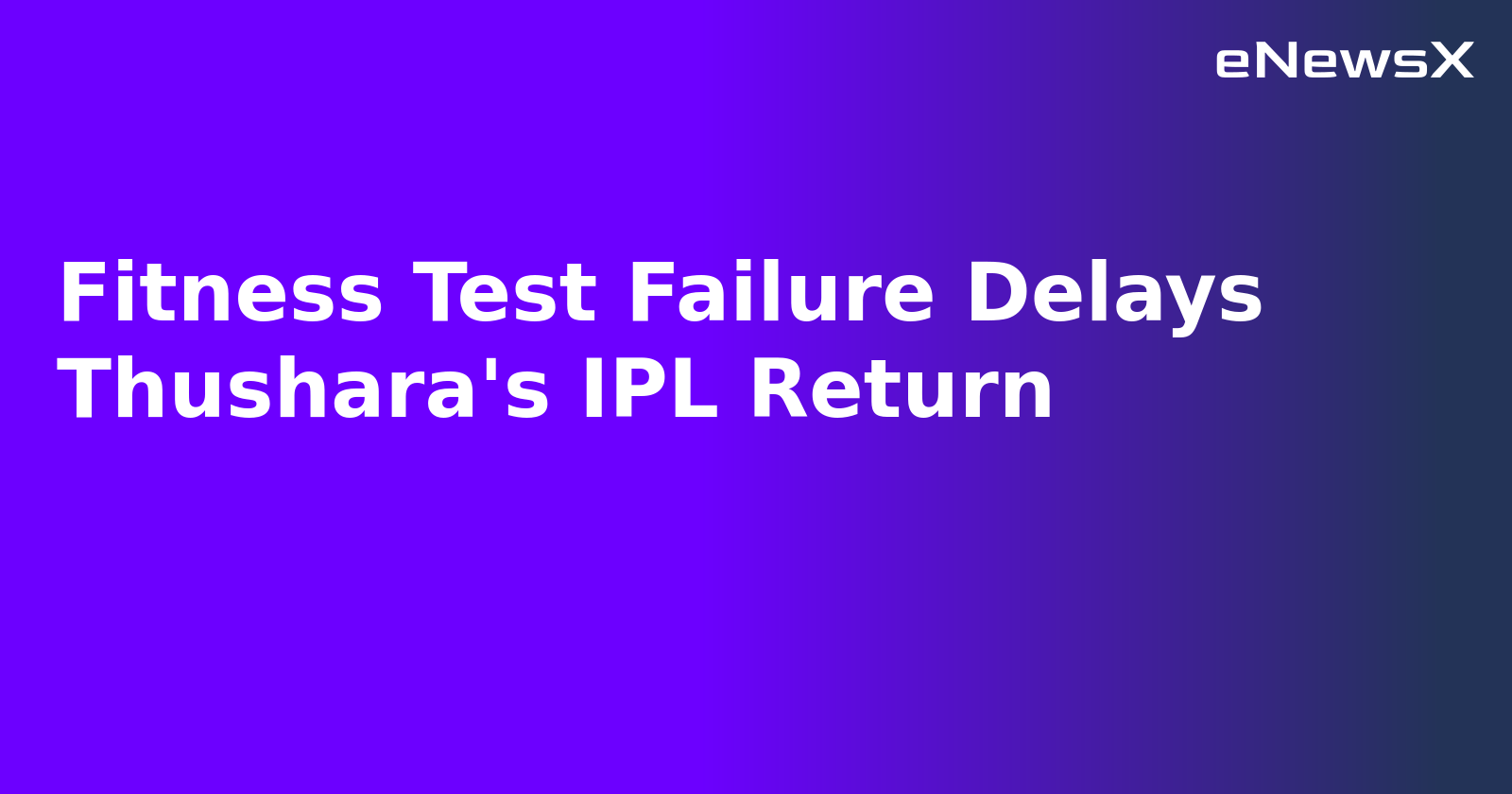 Fitness Test Failure Delays Thushara's IPL Return.webp Fitness Test Failure Delays Thushara's IPL Return.webp
